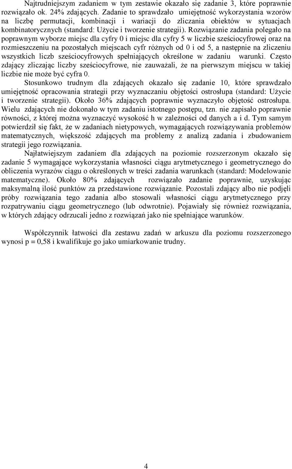 Rozwiązanie zadania polegało na poprawnym wyborze miejsc dla cyfry 0 i miejsc dla cyfry 5 w liczbie sześciocyfrowej oraz na rozmieszczeniu na pozostałych miejscach cyfr różnych od 0 i od 5, a