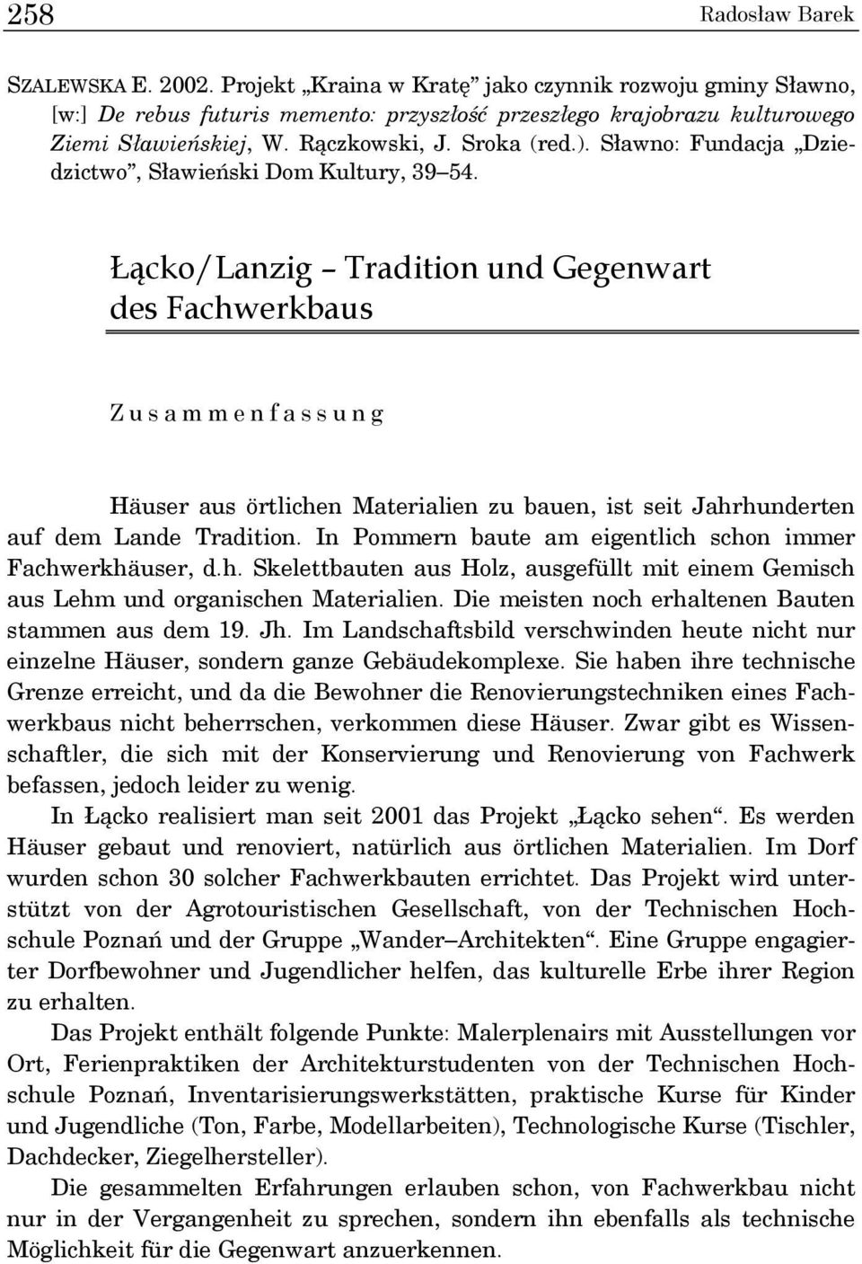 Łącko/Lanzig Tradition und Gegenwart des Fachwerkbaus Zusammenfassung Häuser aus örtlichen Materialien zu bauen, ist seit Jahrhunderten auf dem Lande Tradition.