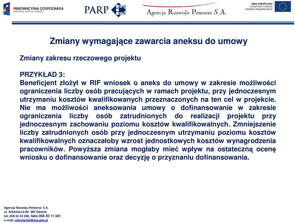 Nie ma moŝliwości aneksowania umowy o dofinansowanie w zakresie ograniczenia liczby osób zatrudnionych do realizacji projektu przy jednoczesnym zachowaniu poziomu kosztów kwalifikowalnych.