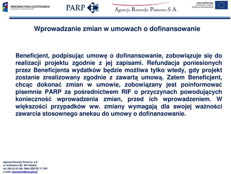 Zatem Beneficjent, chcąc dokonać zmian w umowie, zobowiązany jest poinformować pisemnie PARP za pośrednictwem RIF o przyczynach powodujących konieczność