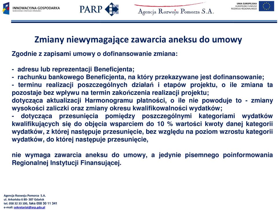 płatności, o ile nie powoduje to - zmiany wysokości zaliczki oraz zmiany okresu kwalifikowalności wydatków; - dotycząca przesunięcia pomiędzy poszczególnymi kategoriami wydatków kwalifikujących się