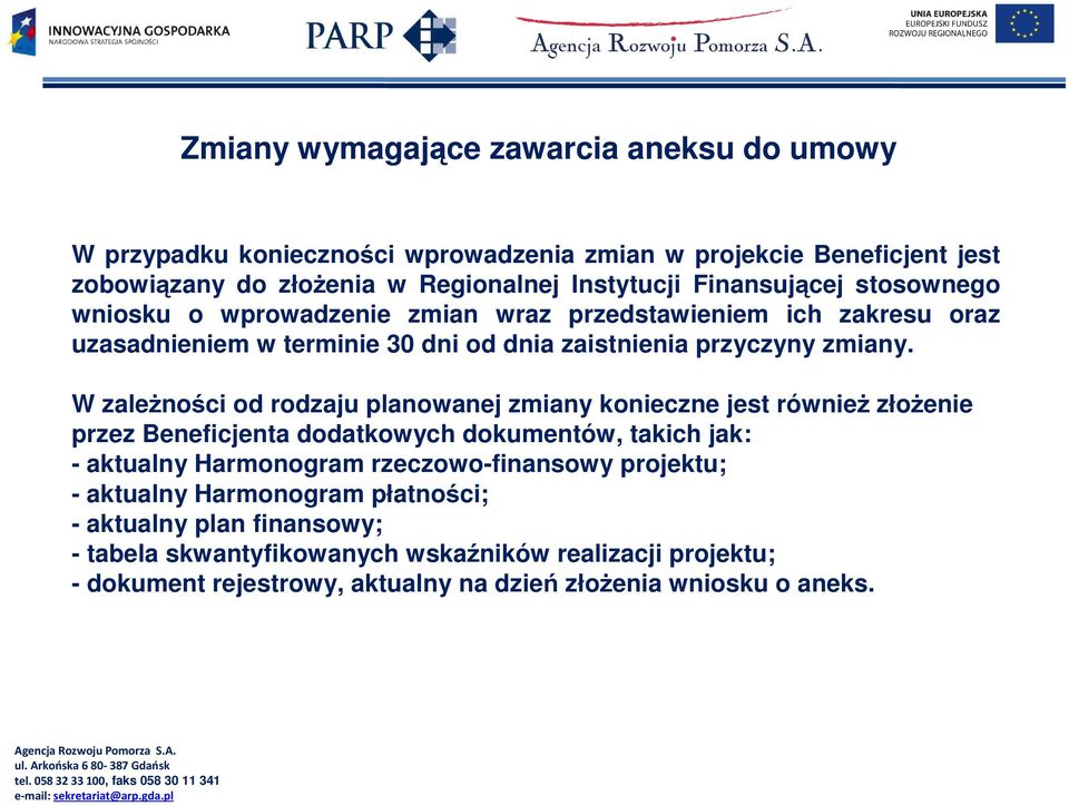 W zaleŝności od rodzaju planowanej zmiany konieczne jest równieŝ złoŝenie przez Beneficjenta dodatkowych dokumentów, takich jak: - aktualny Harmonogram rzeczowo-finansowy