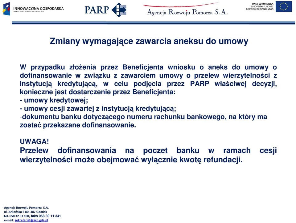 Beneficjenta: - umowy kredytowej; - umowy cesji zawartej z instytucją kredytującą; -dokumentu banku dotyczącego numeru rachunku bankowego, na