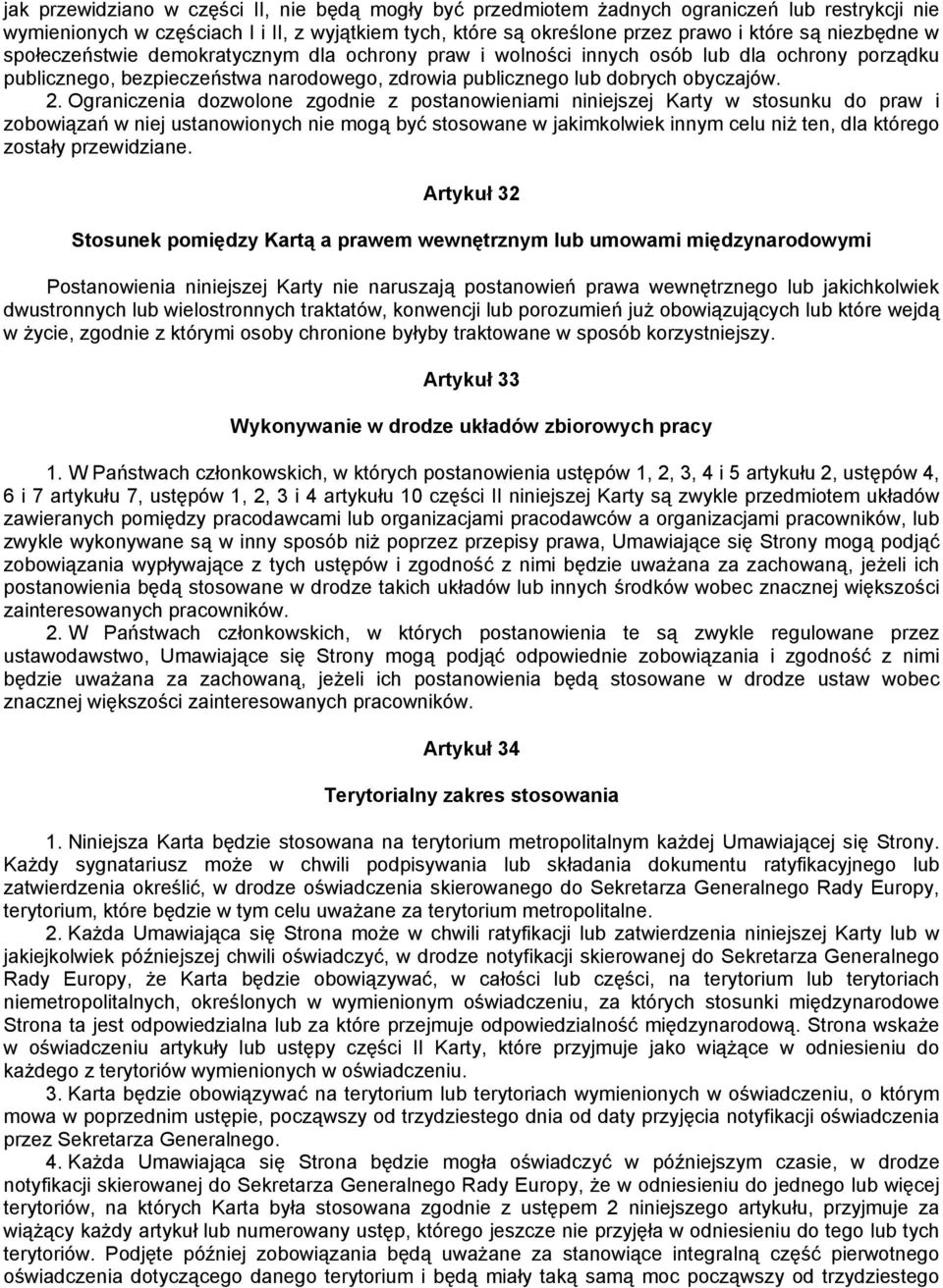 Ograniczenia dozwolone zgodnie z postanowieniami niniejszej Karty w stosunku do praw i zobowiązań w niej ustanowionych nie mogą być stosowane w jakimkolwiek innym celu niż ten, dla którego zostały