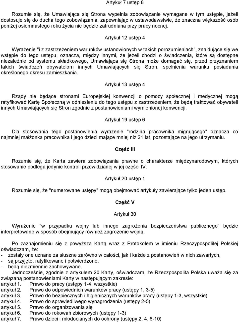 Artykuł 12 ustęp 4 Wyrażenie "i z zastrzeżeniem warunków ustanowionych w takich porozumieniach", znajdujące się we wstępie do tego ustępu, oznacza, między innymi, że jeżeli chodzi o świadczenia,