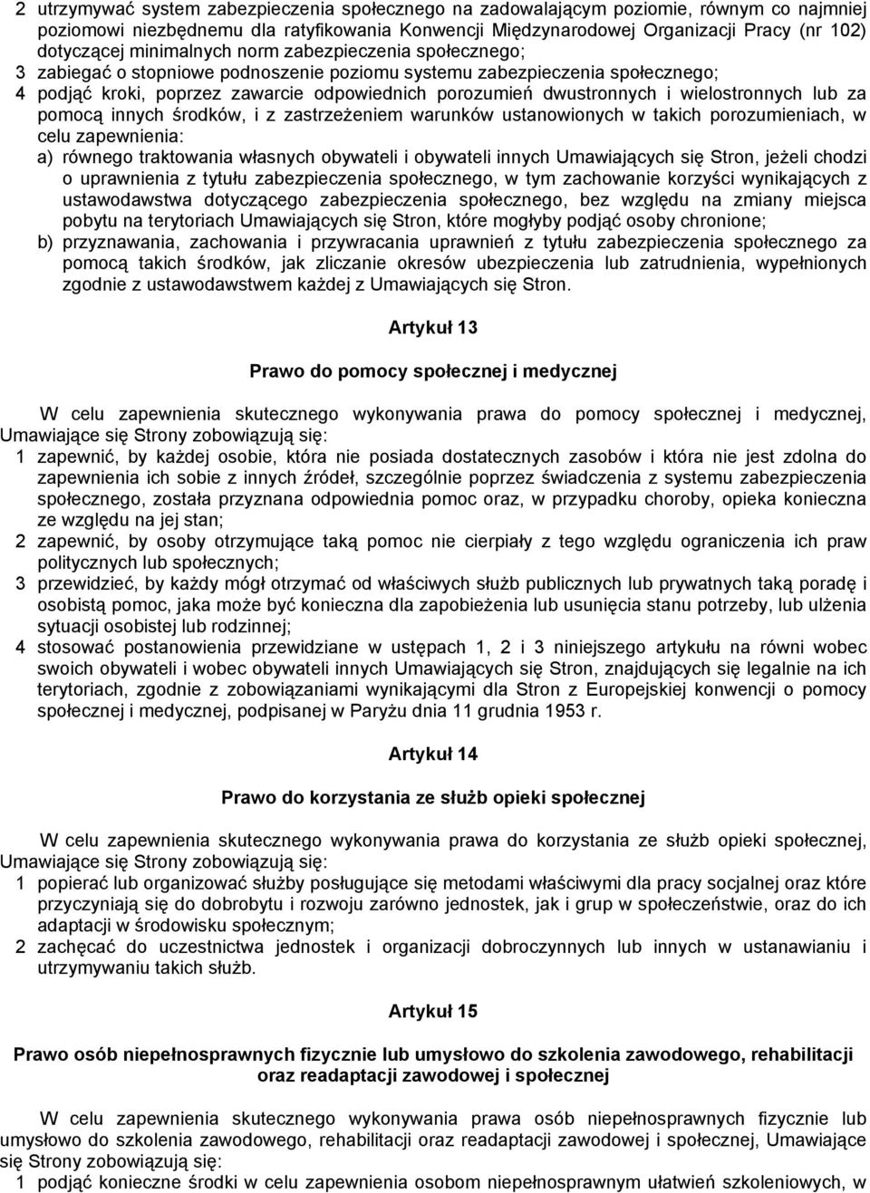 wielostronnych lub za pomocą innych środków, i z zastrzeżeniem warunków ustanowionych w takich porozumieniach, w celu zapewnienia: a) równego traktowania własnych obywateli i obywateli innych