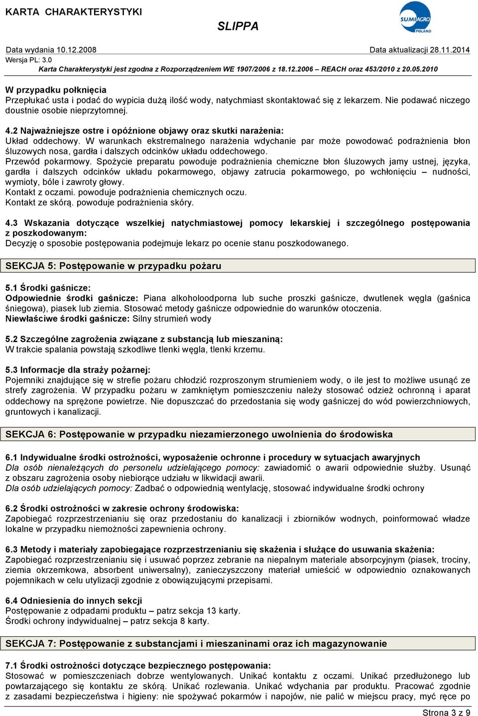 W warunkach ekstremalnego narażenia wdychanie par może powodować podrażnienia błon śluzowych nosa, gardła i dalszych odcinków układu oddechowego. Przewód pokarmowy.