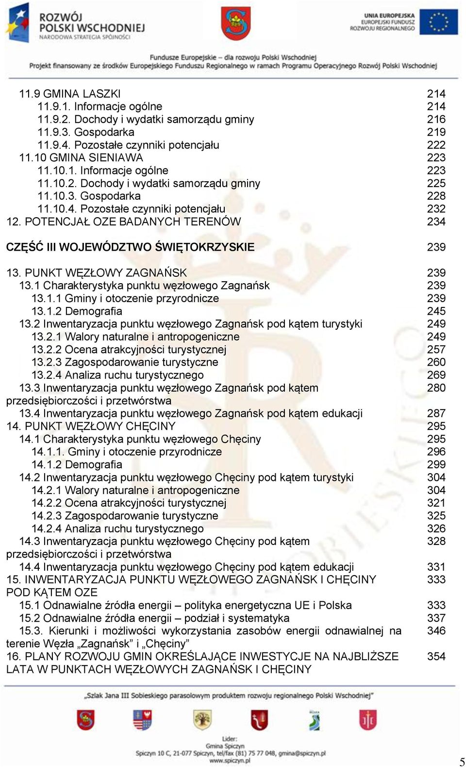 PUNKT WĘZŁOWY ZAGNAŃSK 239 13.1 Charakterystyka punktu węzłowego Zagnańsk 239 13.1.1 Gminy i otoczenie przyrodnicze 239 13.1.2 Demografia 245 13.