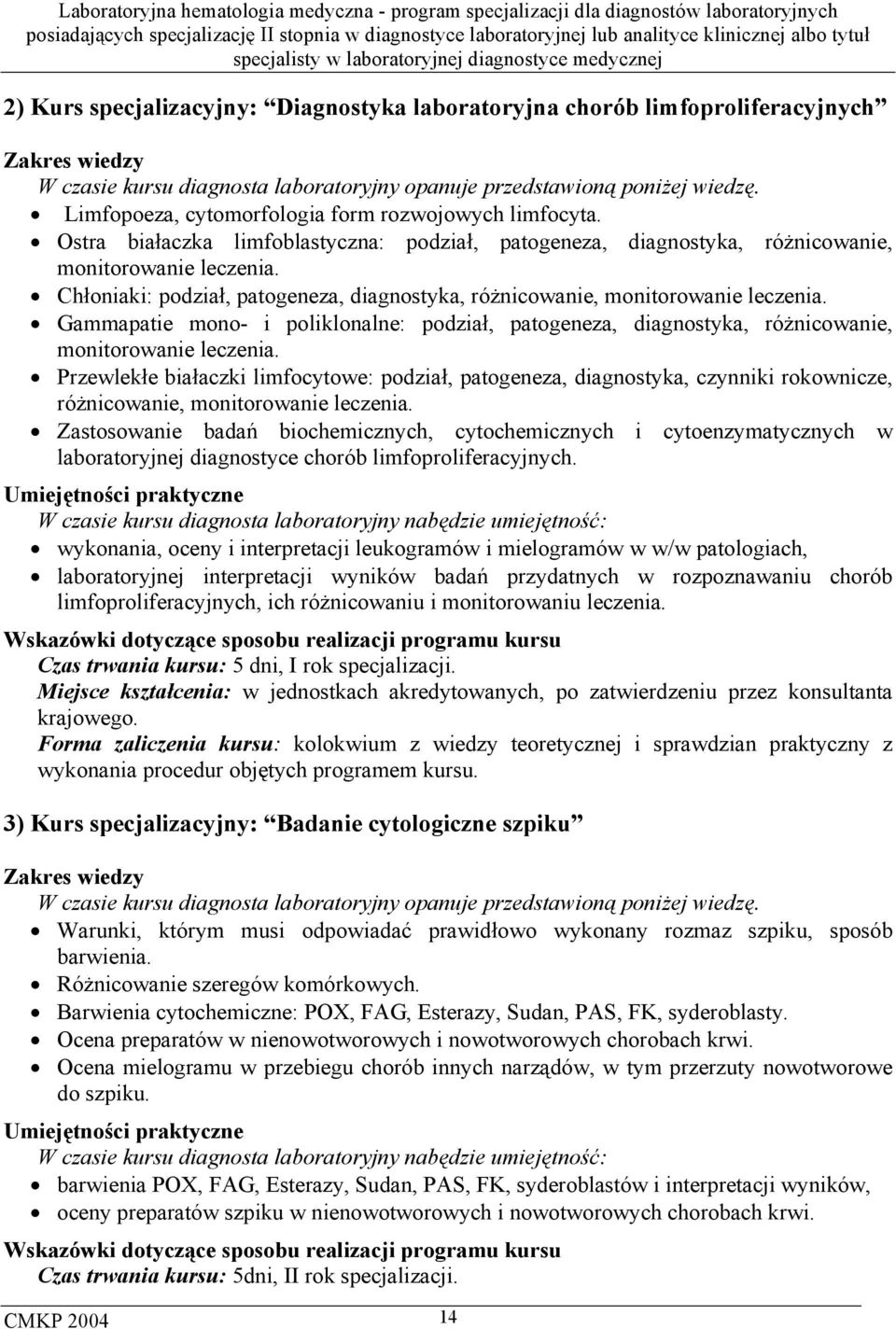 Ostra białaczka limfoblastyczna: podział, patogeneza, diagnostyka, różnicowanie, Chłoniaki: podział, patogeneza, diagnostyka, różnicowanie, Gammapatie mono- i poliklonalne: podział, patogeneza,