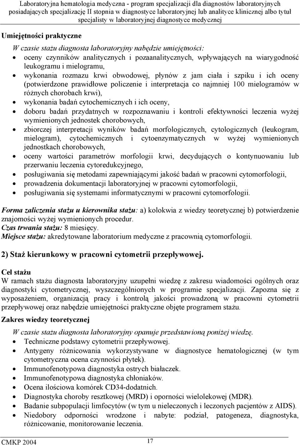 oceny, doboru badań przydatnych w rozpoznawaniu i kontroli efektywności leczenia wyżej wymienionych jednostek chorobowych, zbiorczej interpretacji wyników badań morfologicznych, cytologicznych