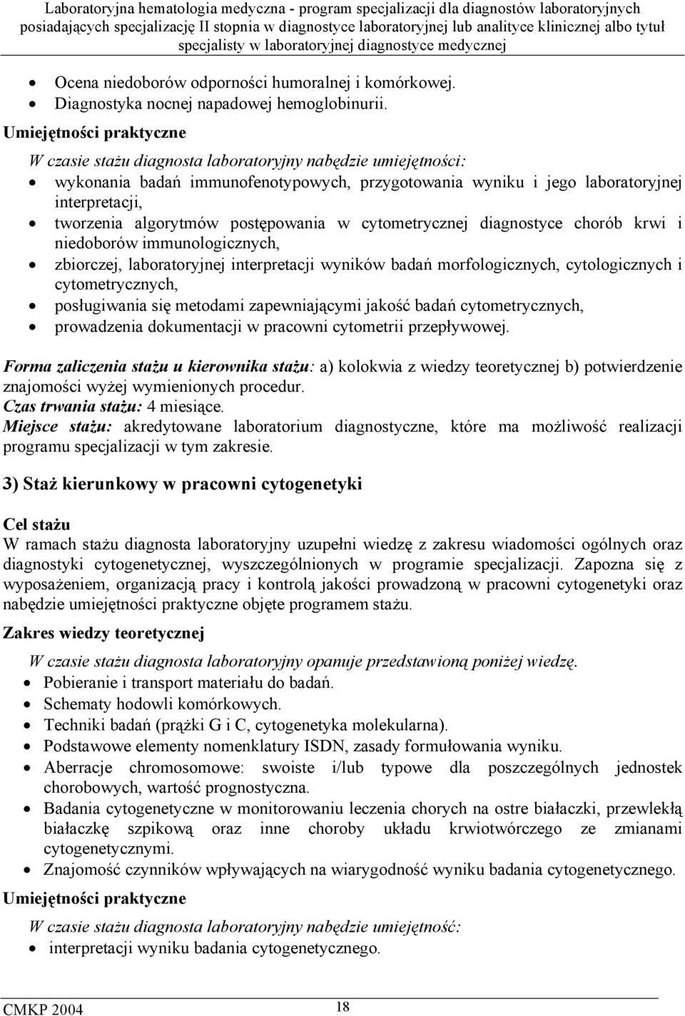 cytometrycznej diagnostyce chorób krwi i niedoborów immunologicznych, zbiorczej, laboratoryjnej interpretacji wyników badań morfologicznych, cytologicznych i cytometrycznych, posługiwania się