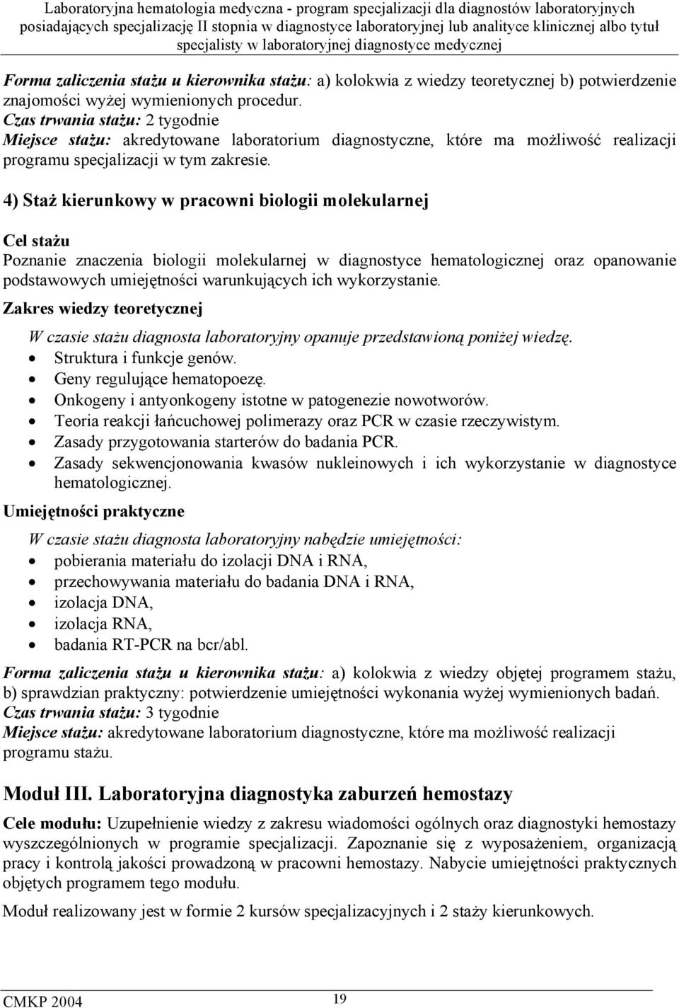 4) Staż kierunkowy w pracowni biologii molekularnej Cel stażu Poznanie znaczenia biologii molekularnej w diagnostyce hematologicznej oraz opanowanie podstawowych umiejętności warunkujących ich