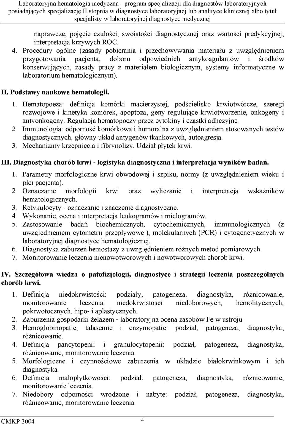 biologicznym, systemy informatyczne w laboratorium hematologicznym). II. Podstawy naukowe hematologii. 1.