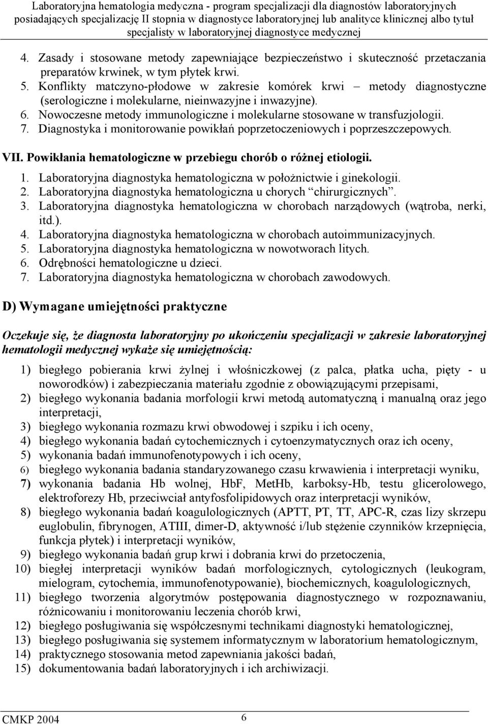 Nowoczesne metody immunologiczne i molekularne stosowane w transfuzjologii. 7. Diagnostyka i monitorowanie powikłań poprzetoczeniowych i poprzeszczepowych. VII.