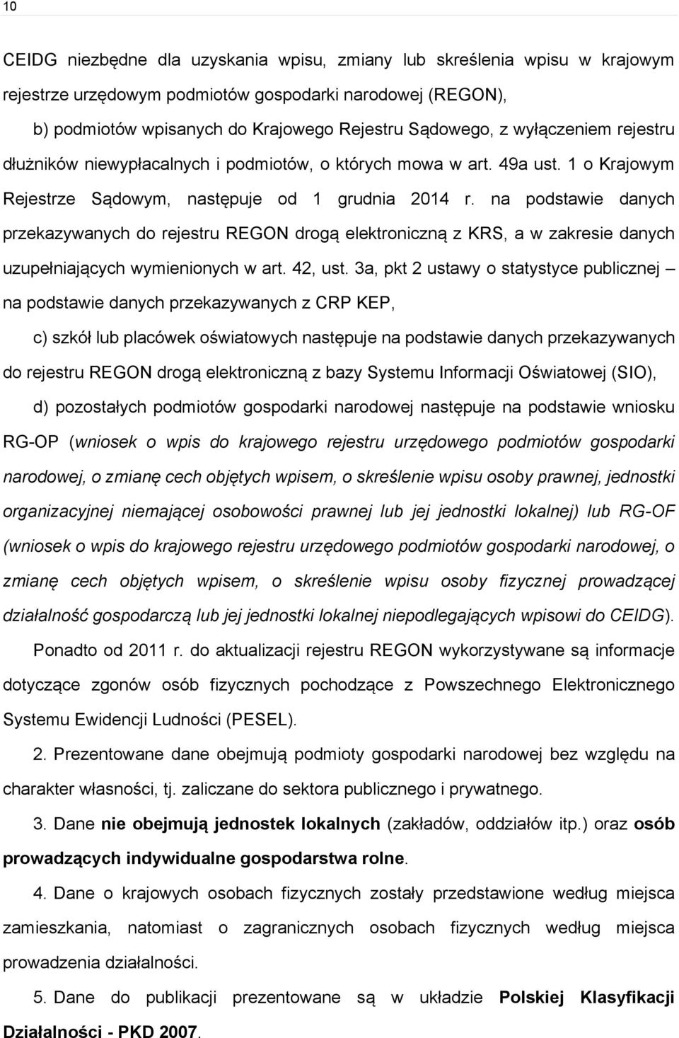 na podstawie danych przekazywanych do rejestru REGON drogą elektroniczną z KRS, a w zakresie danych uzupełniających wymienionych w art. 42, ust.