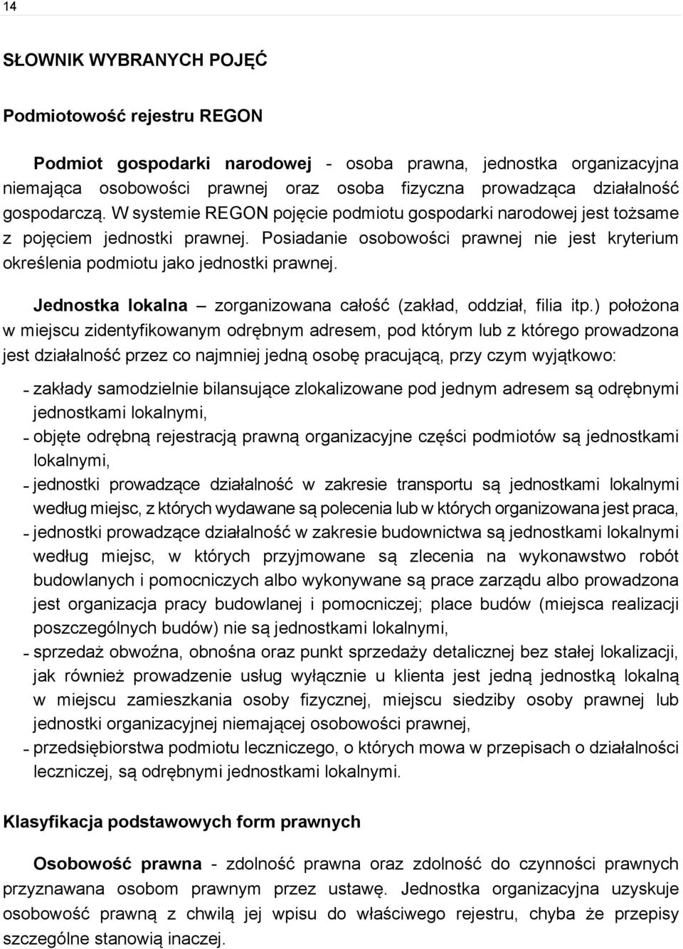 Posiadanie osobowości prawnej nie jest kryterium określenia podmiotu jako jednostki prawnej. Jednostka lokalna zorganizowana całość (zakład, oddział, filia itp.