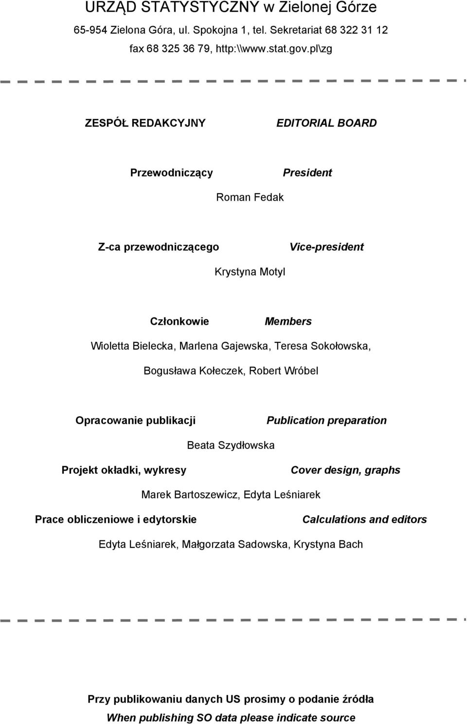 Gajewska, Teresa Sokołowska, Bogusława Kołeczek, Robert Wróbel Opracowanie publikacji Publication preparation Beata Szydłowska Projekt okładki, wykresy Cover design, graphs Marek