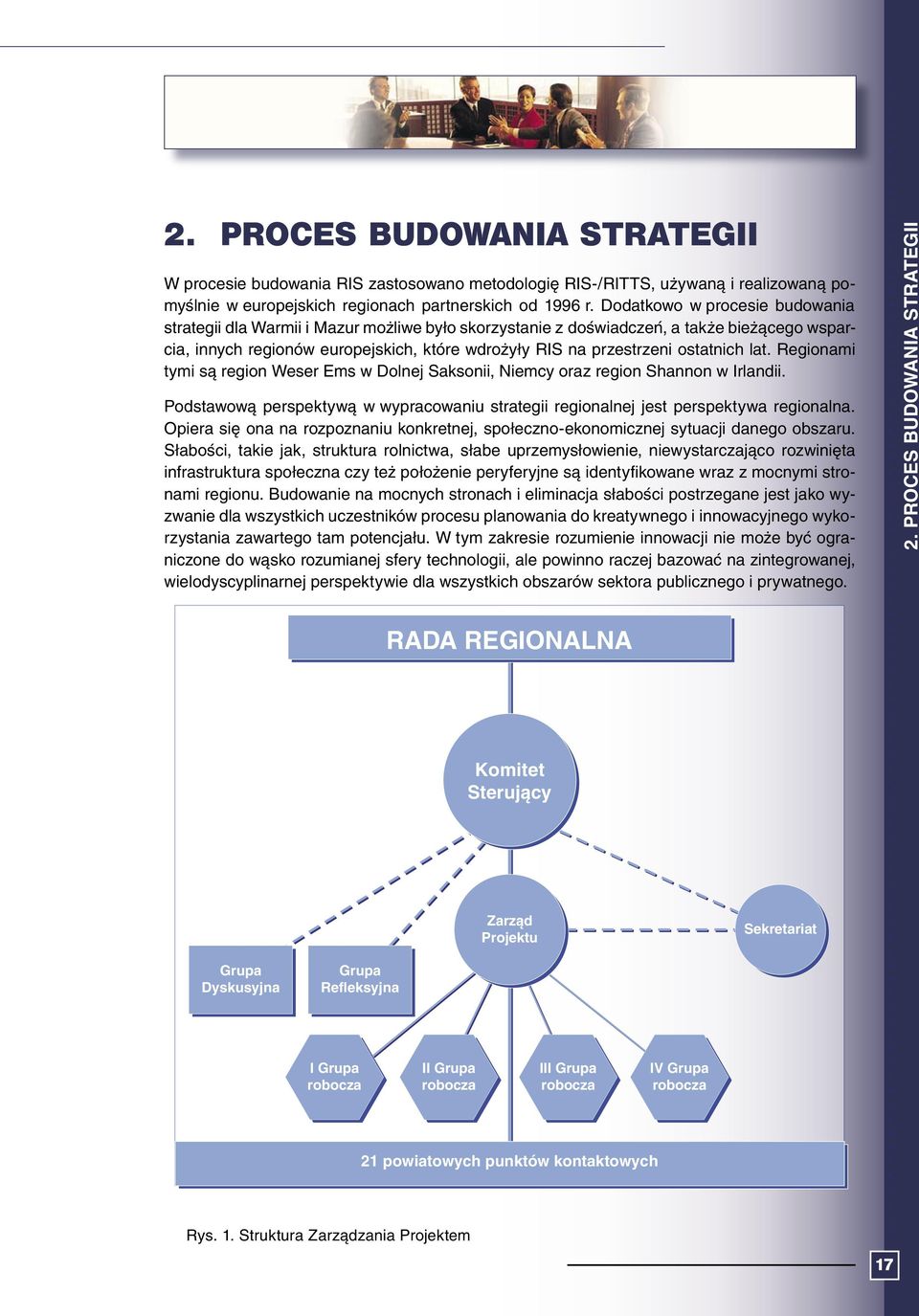 ostatnich lat. Regionami tymi są region Weser Ems w Dolnej Saksonii, Niemcy oraz region Shannon w Irlandii. Podstawową perspektywą w wypracowaniu strategii regionalnej jest perspektywa regionalna.