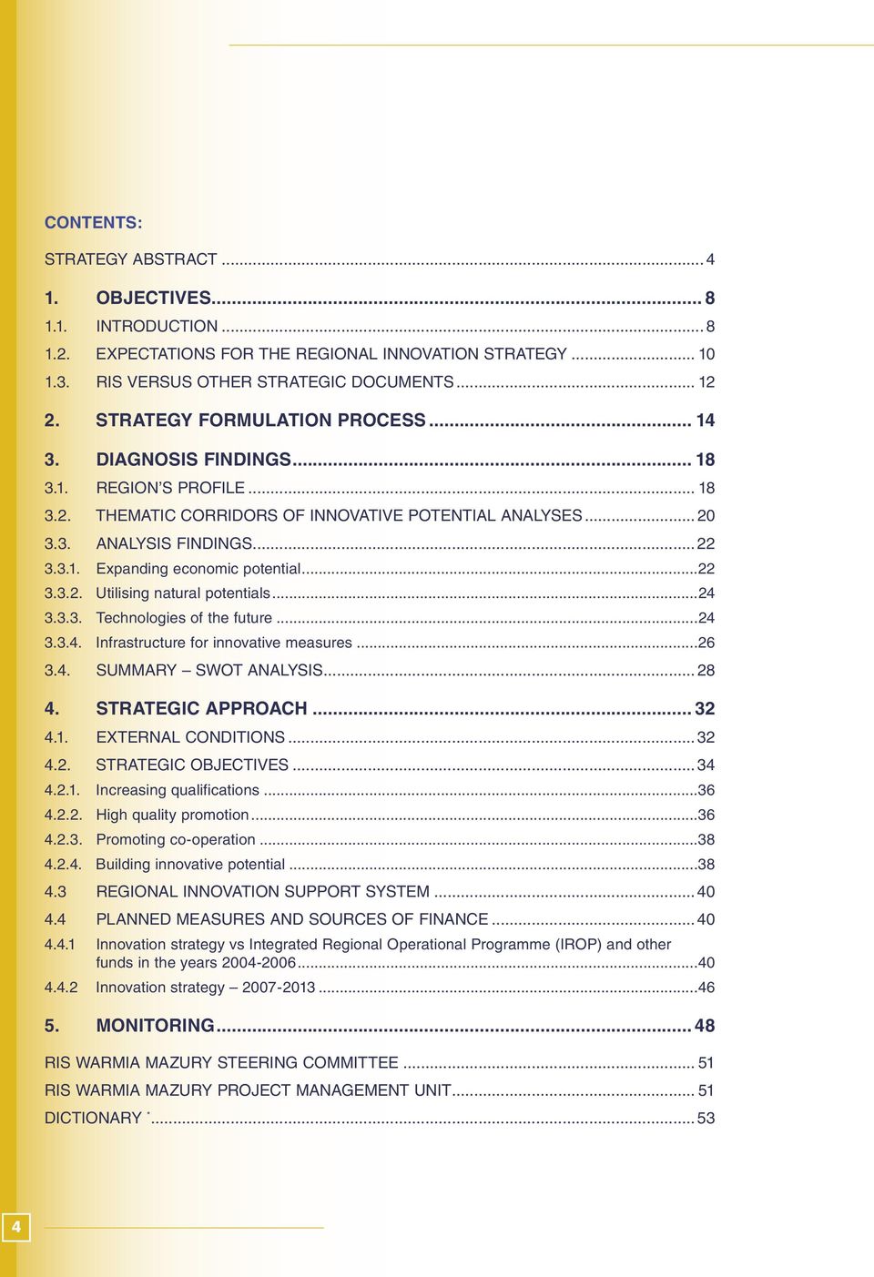 ..22 3.3.2. Utilising natural potentials...24 3.3.3. Technologies of the future...24 3.3.4. Infrastructure for innovative measures...26 3.4. SUMMARY SWOT ANALYSIS... 28 4. STRATEGIC APPROACH... 32 4.