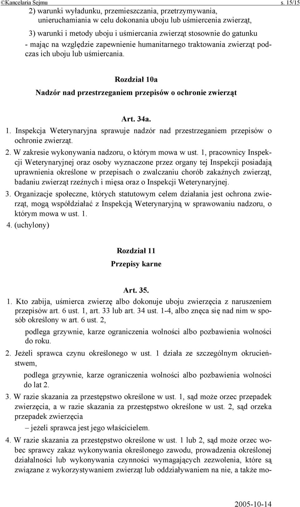 mając na względzie zapewnienie humanitarnego traktowania zwierząt podczas ich uboju lub uśmiercania. Rozdział 10