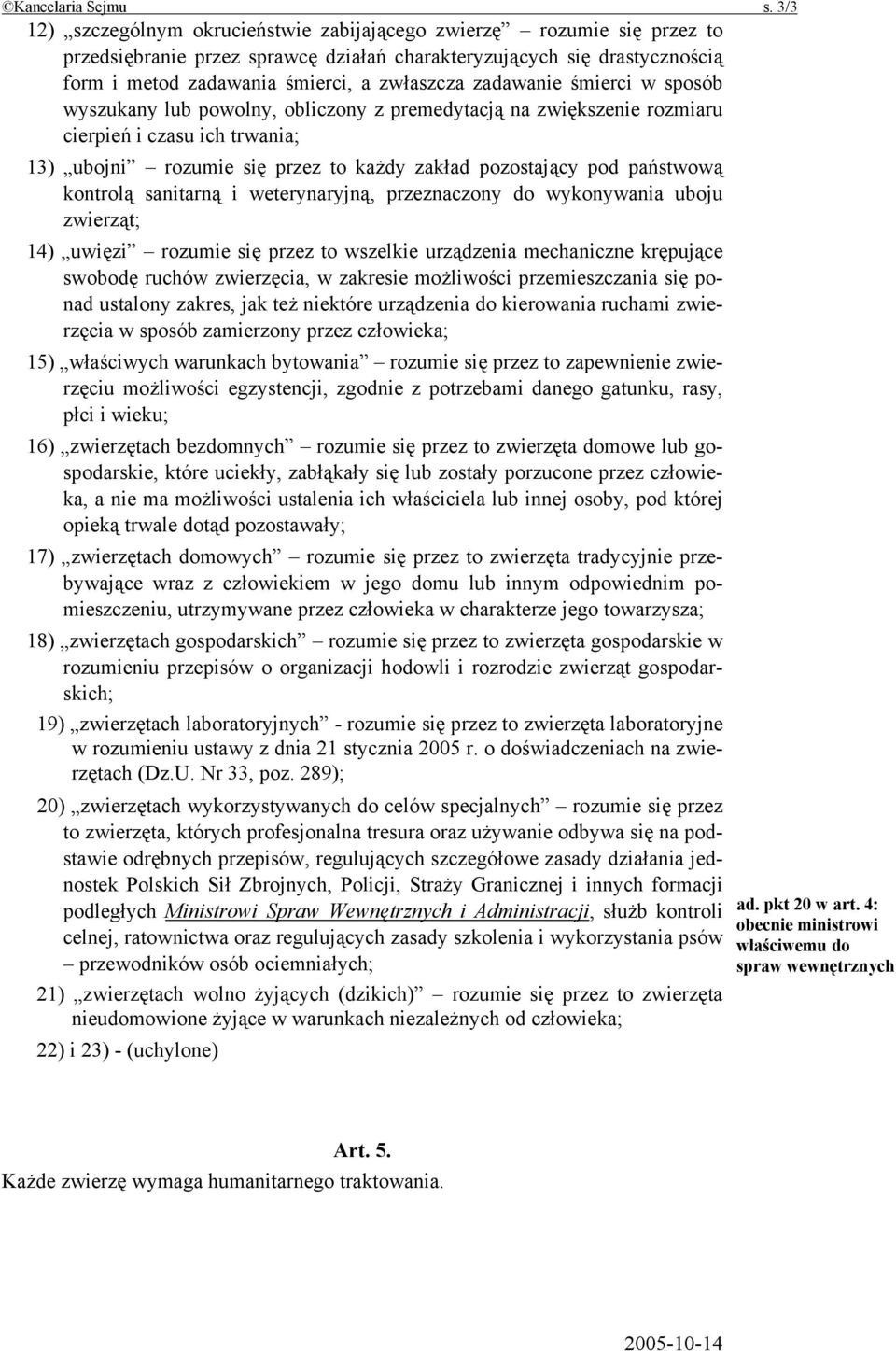 zadawanie śmierci w sposób wyszukany lub powolny, obliczony z premedytacją na zwiększenie rozmiaru cierpień i czasu ich trwania; 13) ubojni rozumie się przez to każdy zakład pozostający pod państwową