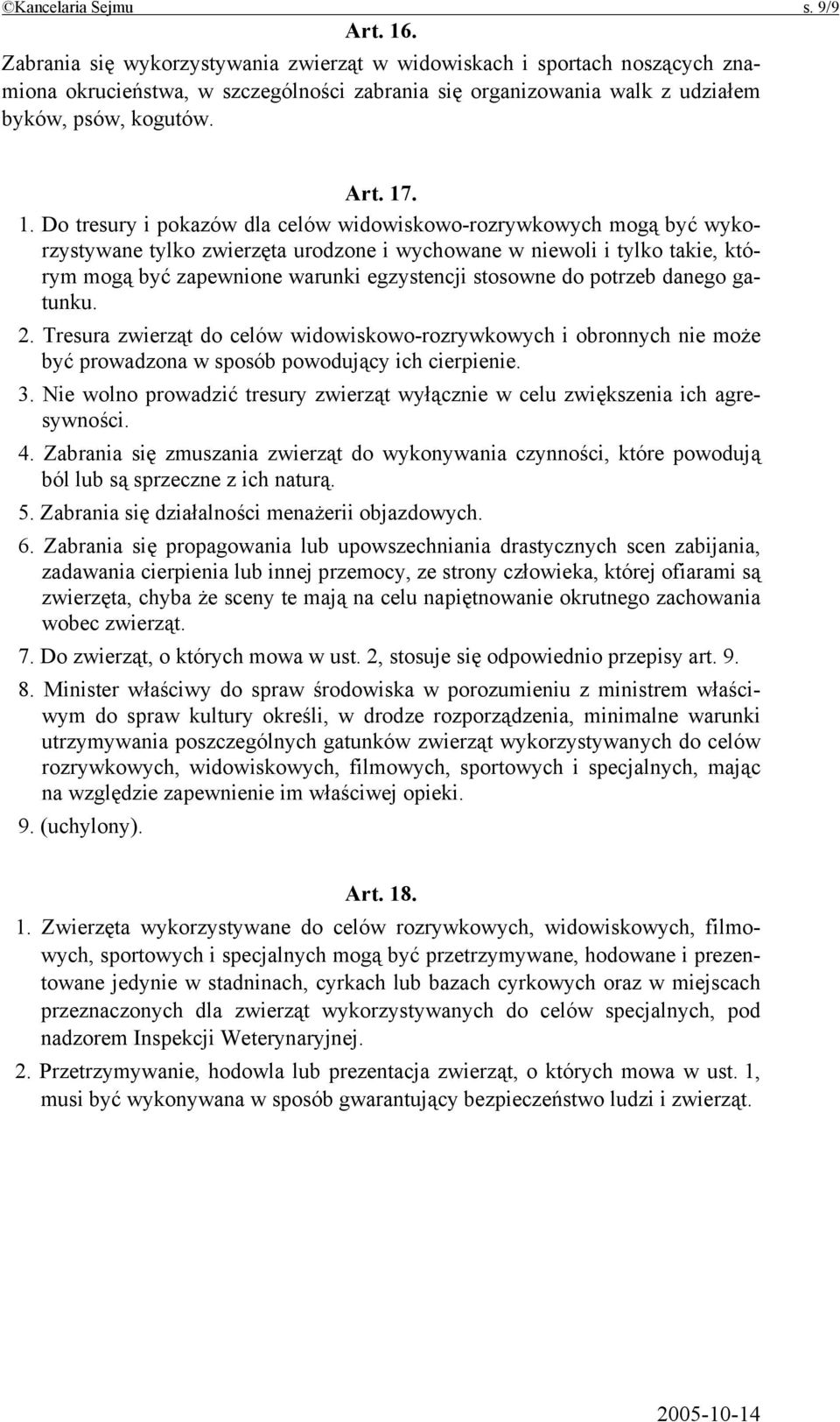 . 1. Do tresury i pokazów dla celów widowiskowo-rozrywkowych mogą być wykorzystywane tylko zwierzęta urodzone i wychowane w niewoli i tylko takie, którym mogą być zapewnione warunki egzystencji