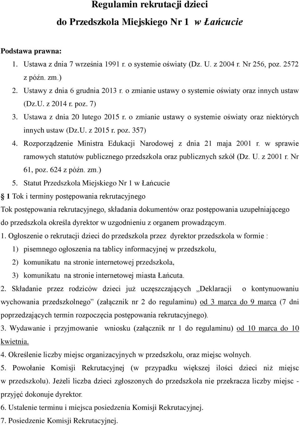 o zmianie ustawy o systemie oświaty oraz niektórych innych ustaw (Dz.U. z 2015 r. poz. 357) 4. Rozporządzenie Ministra Edukacji Narodowej z dnia 21 maja 2001 r.