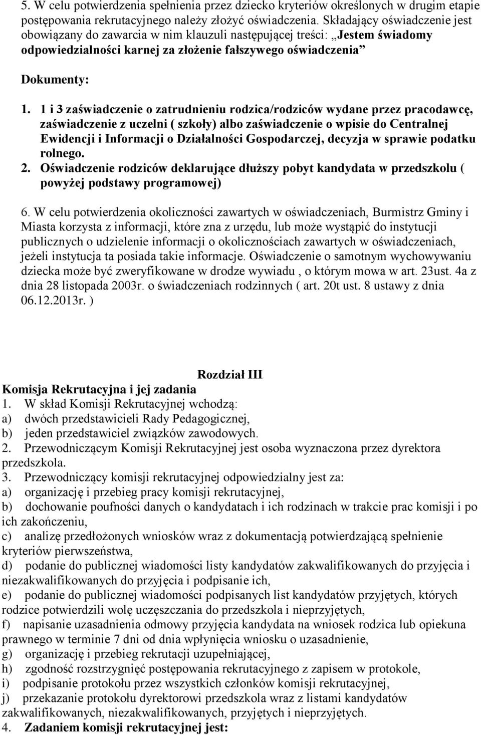 1 i 3 zaświadczenie o zatrudnieniu rodzica/rodziców wydane przez pracodawcę, zaświadczenie z uczelni ( szkoły) albo zaświadczenie o wpisie do Centralnej Ewidencji i Informacji o Działalności