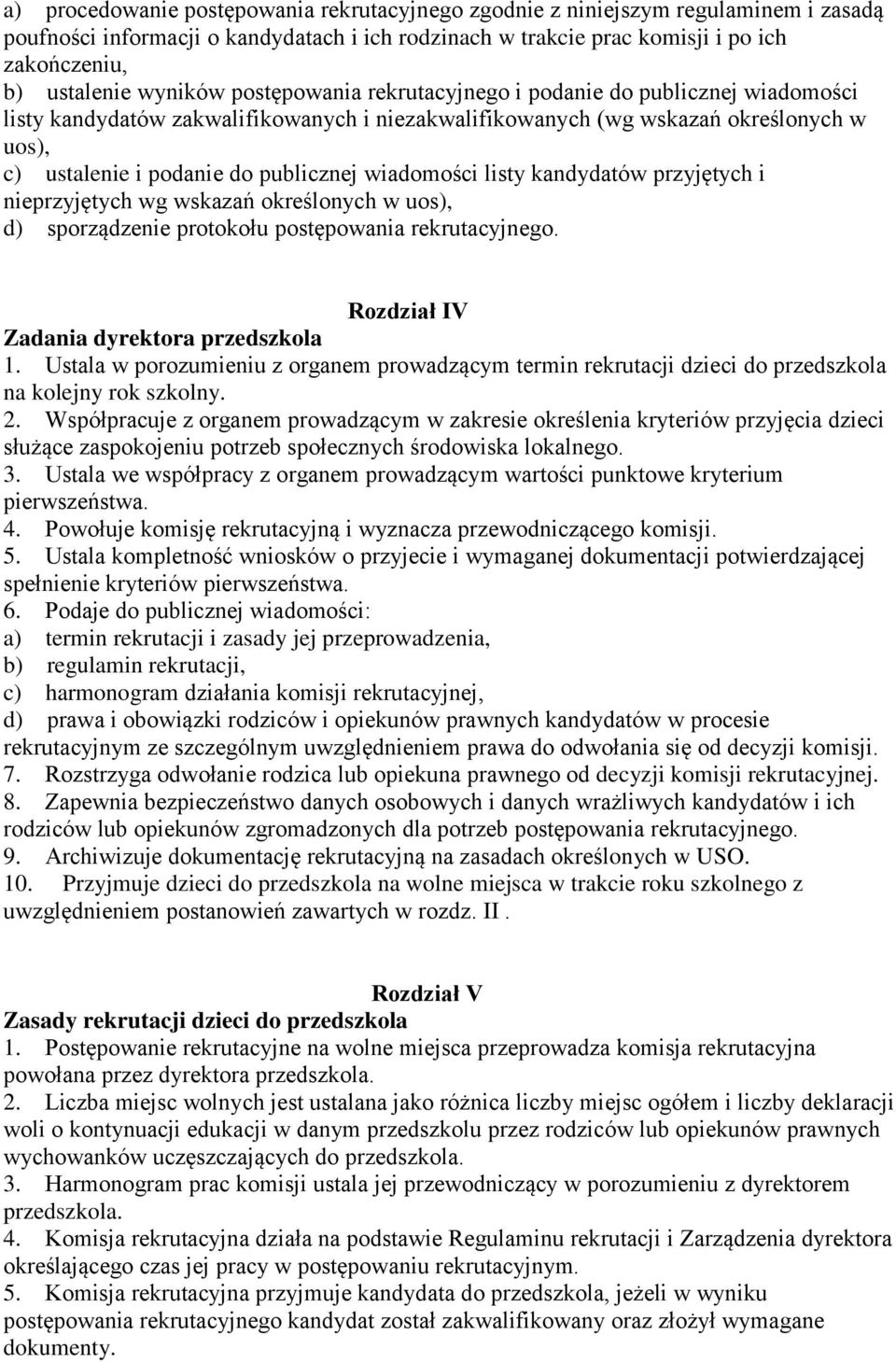 wiadomości listy kandydatów przyjętych i nieprzyjętych wg wskazań określonych w uos), d) sporządzenie protokołu postępowania rekrutacyjnego. Rozdział IV Zadania dyrektora przedszkola 1.