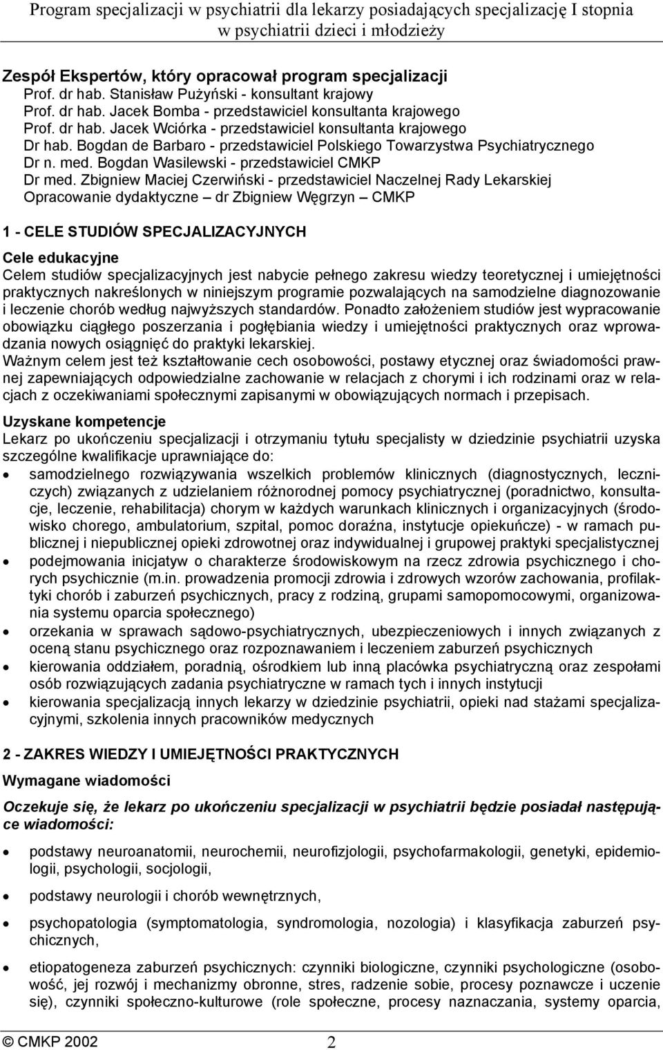 Zbigniew Maciej Czerwiński - przedstawiciel Naczelnej Rady Lekarskiej Opracowanie dydaktyczne dr Zbigniew Węgrzyn CMKP 1 - CELE STUDIÓW SPECJALIZACYJNYCH Cele edukacyjne Celem studiów