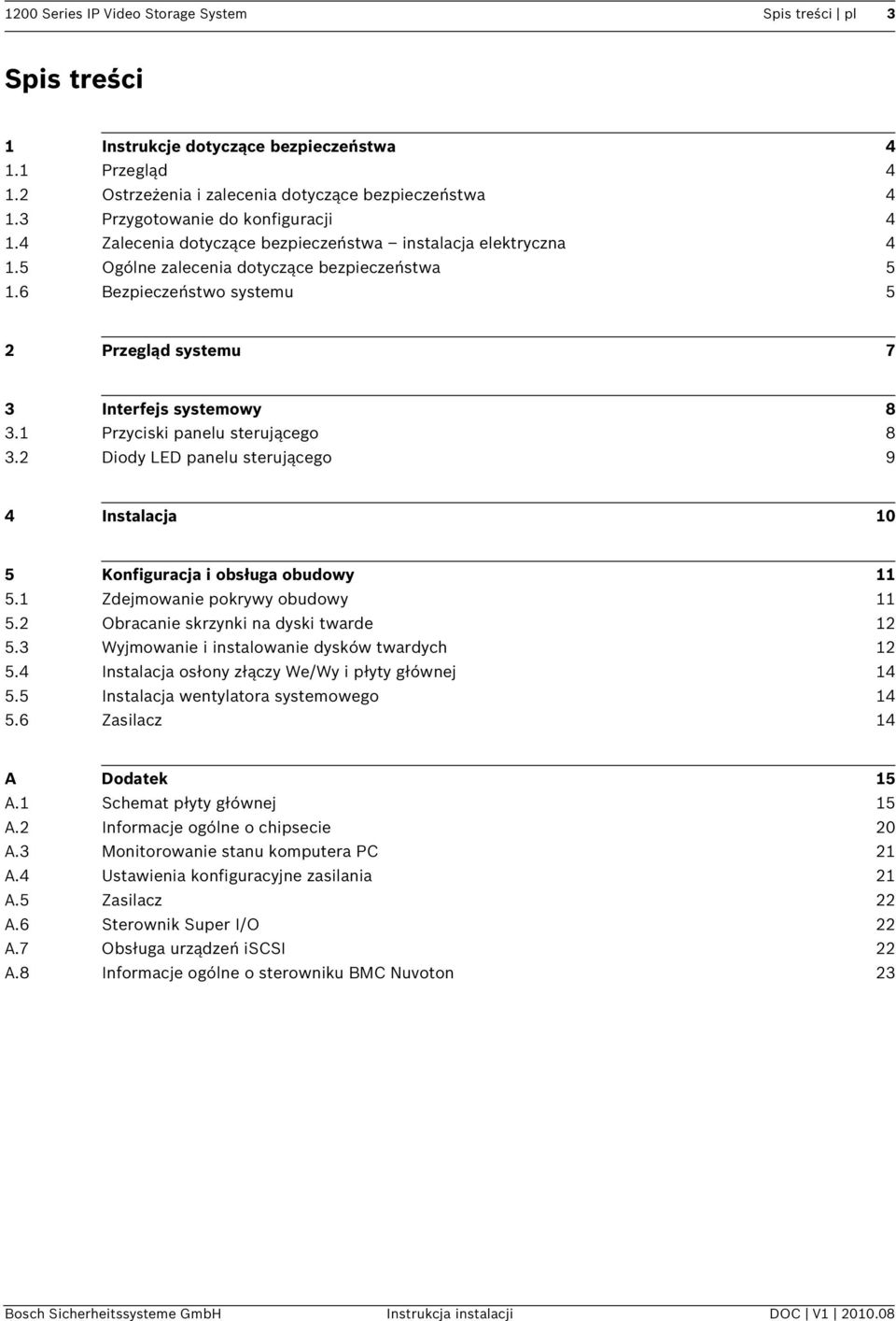 6 Bezpieczeństwo systemu 5 2 Przegląd systemu 7 3 Interfejs systemowy 8 3.1 Przyciski panelu sterującego 8 3.2 Diody LED panelu sterującego 9 4 Instalacja 10 5 Konfiguracja i obsługa obudowy 11 5.