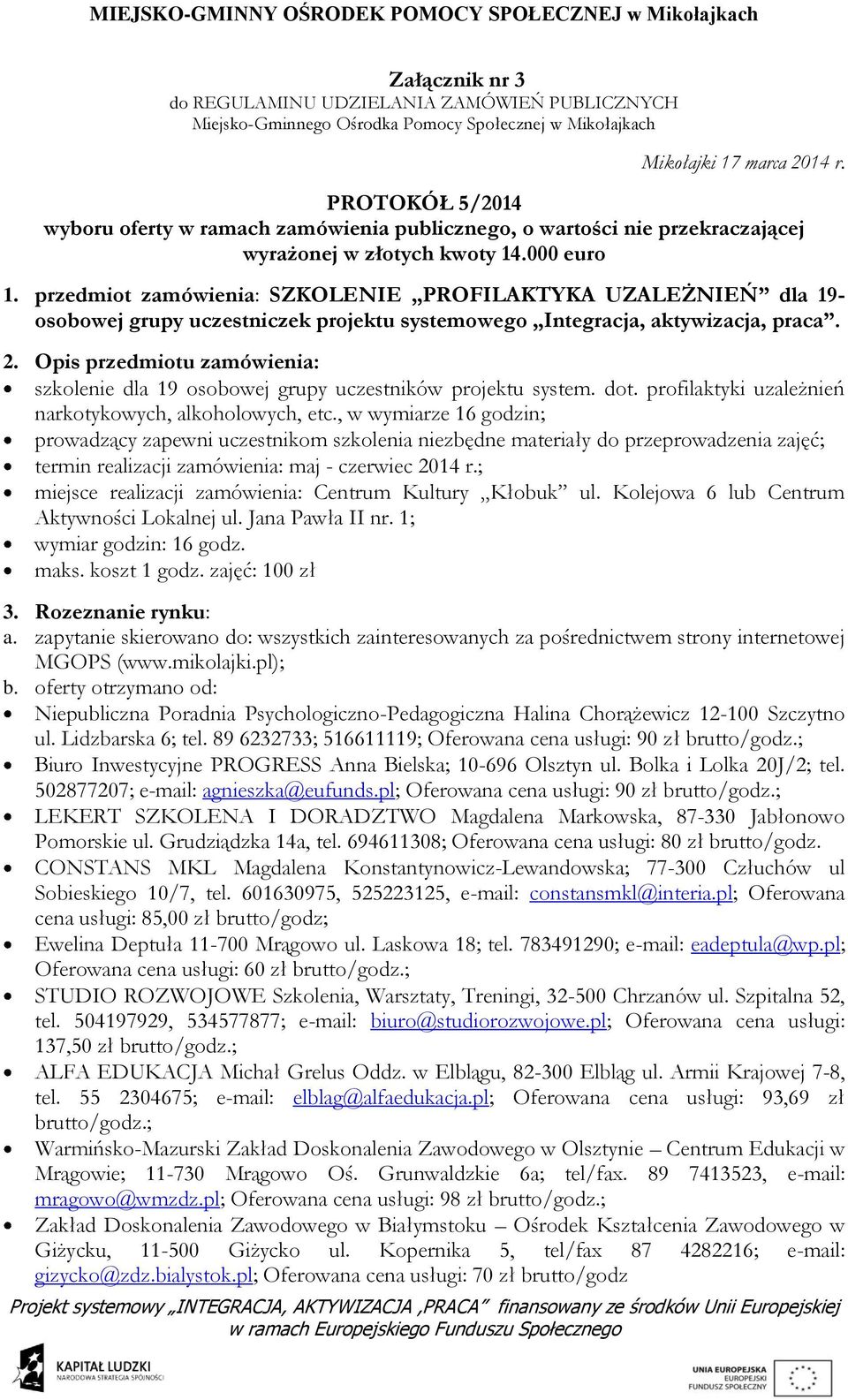 , w wymiarze 16 godzin; prowadzący zapewni uczestnikom szkolenia niezbędne materiały do przeprowadzenia zajęć; termin realizacji zamówienia: maj - czerwiec 2014 r.