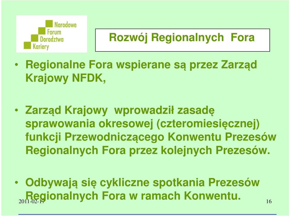 Przewodniczącego Konwentu Prezesów Regionalnych Fora przez kolejnych Prezesów.