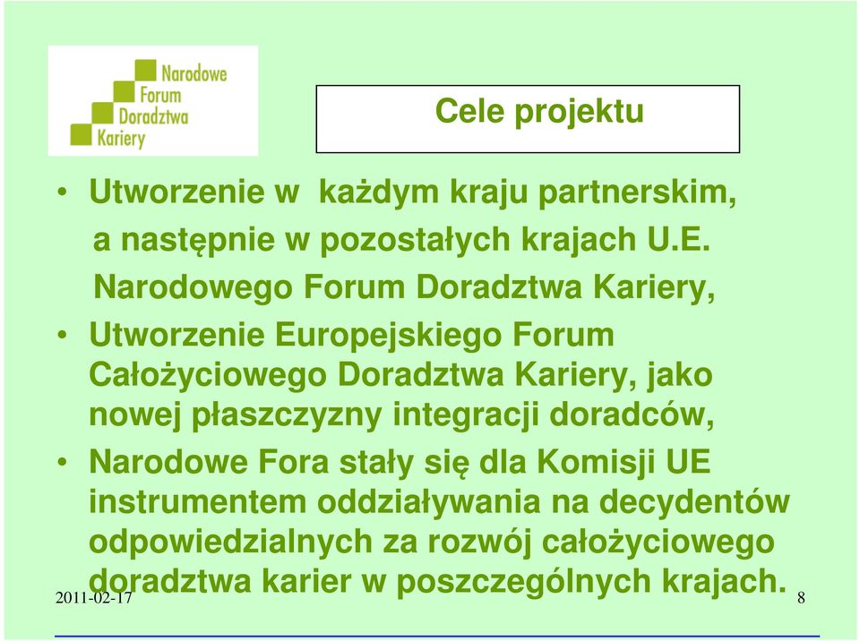 jako nowej płaszczyzny integracji doradców, Narodowe Fora stały się dla Komisji UE instrumentem