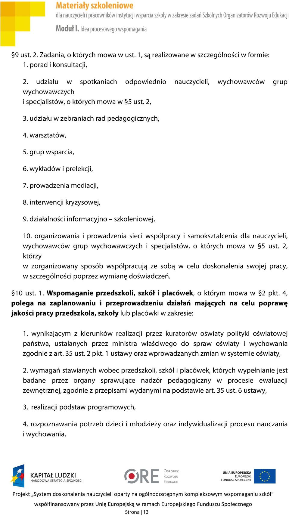 wykładów i prelekcji, 7. prowadzenia mediacji, 8. interwencji kryzysowej, 9. działalności informacyjno szkoleniowej, 10.