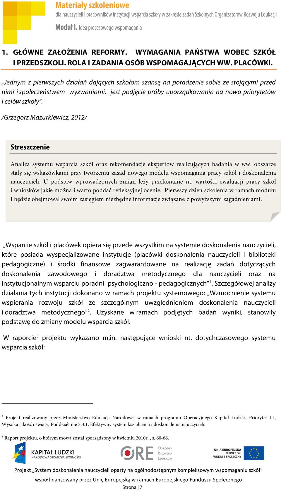 /Grzegorz Mazurkiewicz, 2012/ Streszczenie Analiza systemu wsparcia szkół oraz rekomendacje ekspertów realizujących badania w ww.