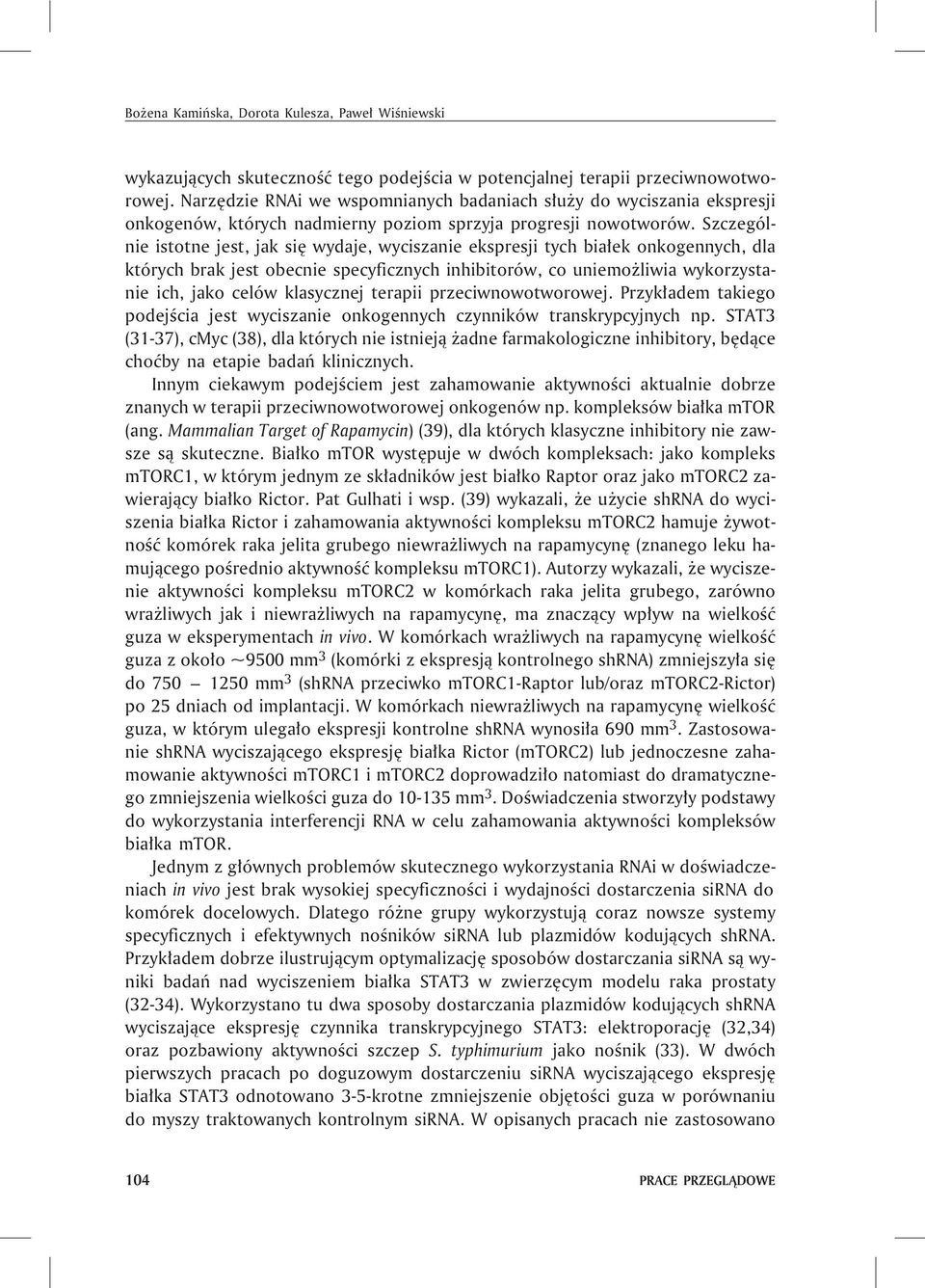 Szczególnie istotne jest, jak siê wydaje, wyciszanie ekspresji tych bia³ek onkogennych, dla których brak jest obecnie specyficznych inhibitorów, co uniemo liwia wykorzystanie ich, jako celów