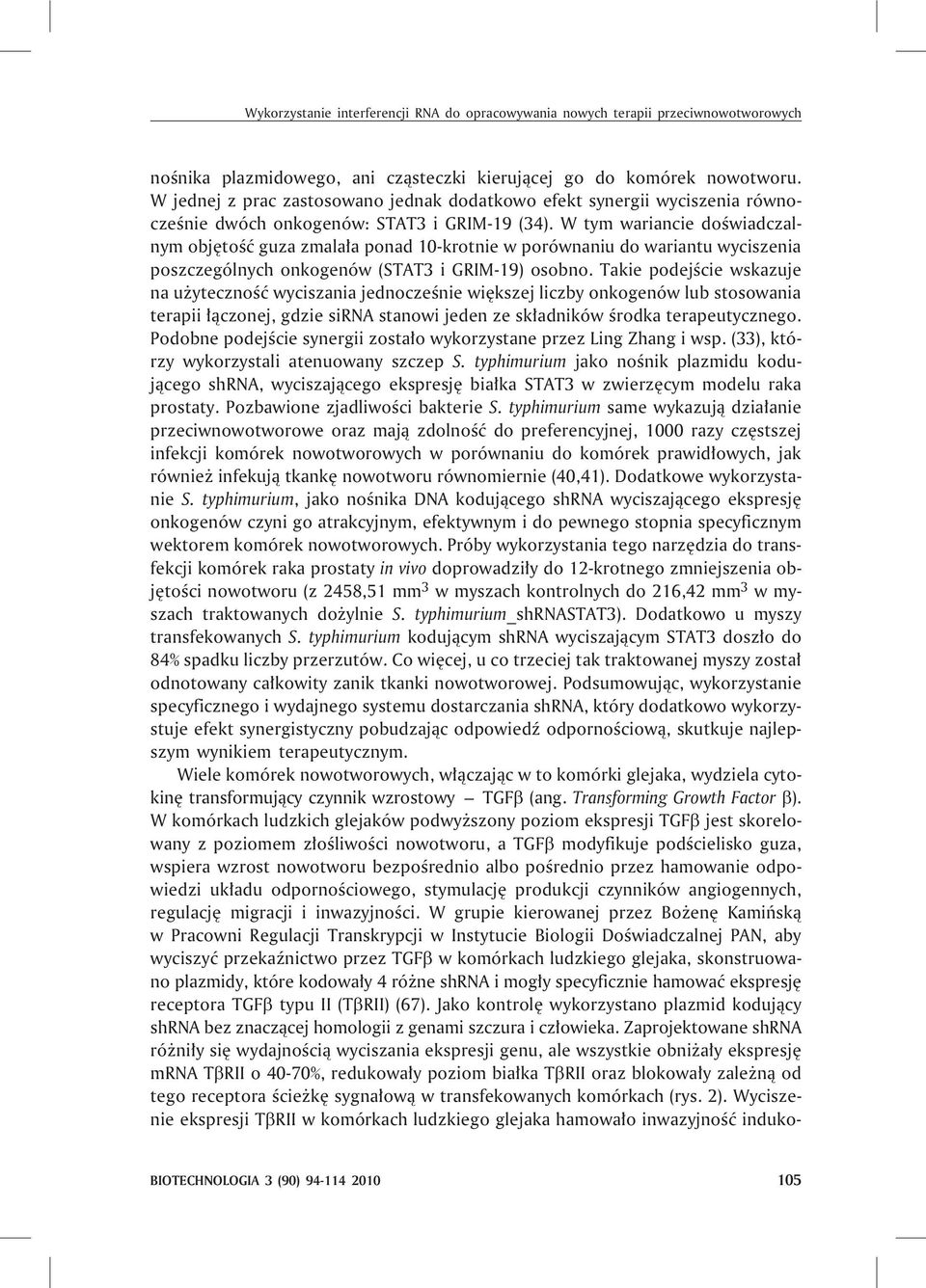 W tym wariancie doœwiadczalnym objêtoœæ guza zmala³a ponad 10-krotnie w porównaniu do wariantu wyciszenia poszczególnych onkogenów (STAT3 i GRIM-19) osobno.