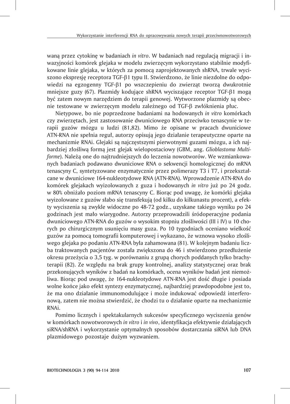 ekspresjê receptora TGF- 1 typu II. Stwierdzono, e linie niezdolne do odpowiedzi na egzogenny TGF- 1 po wszczepieniu do zwierz¹t tworz¹ dwukrotnie mniejsze guzy (67).