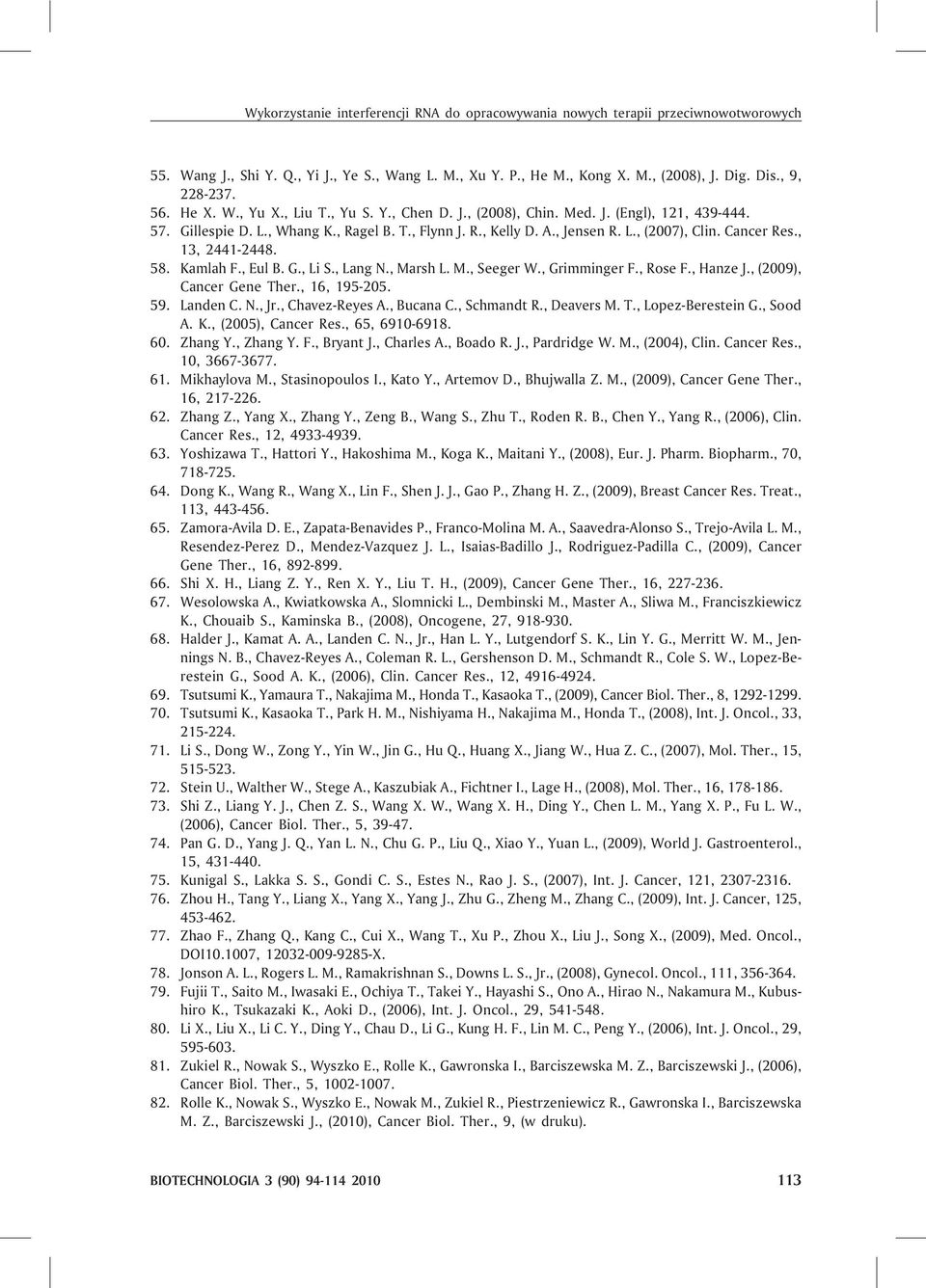 Cancer Res., 13, 2441-2448. 58. Kamlah F., Eul B. G., Li S., Lang N., Marsh L. M., Seeger W., Grimminger F., Rose F., Hanze J., (2009), Cancer Gene Ther., 16, 195-205. 59. Landen C. N., Jr.