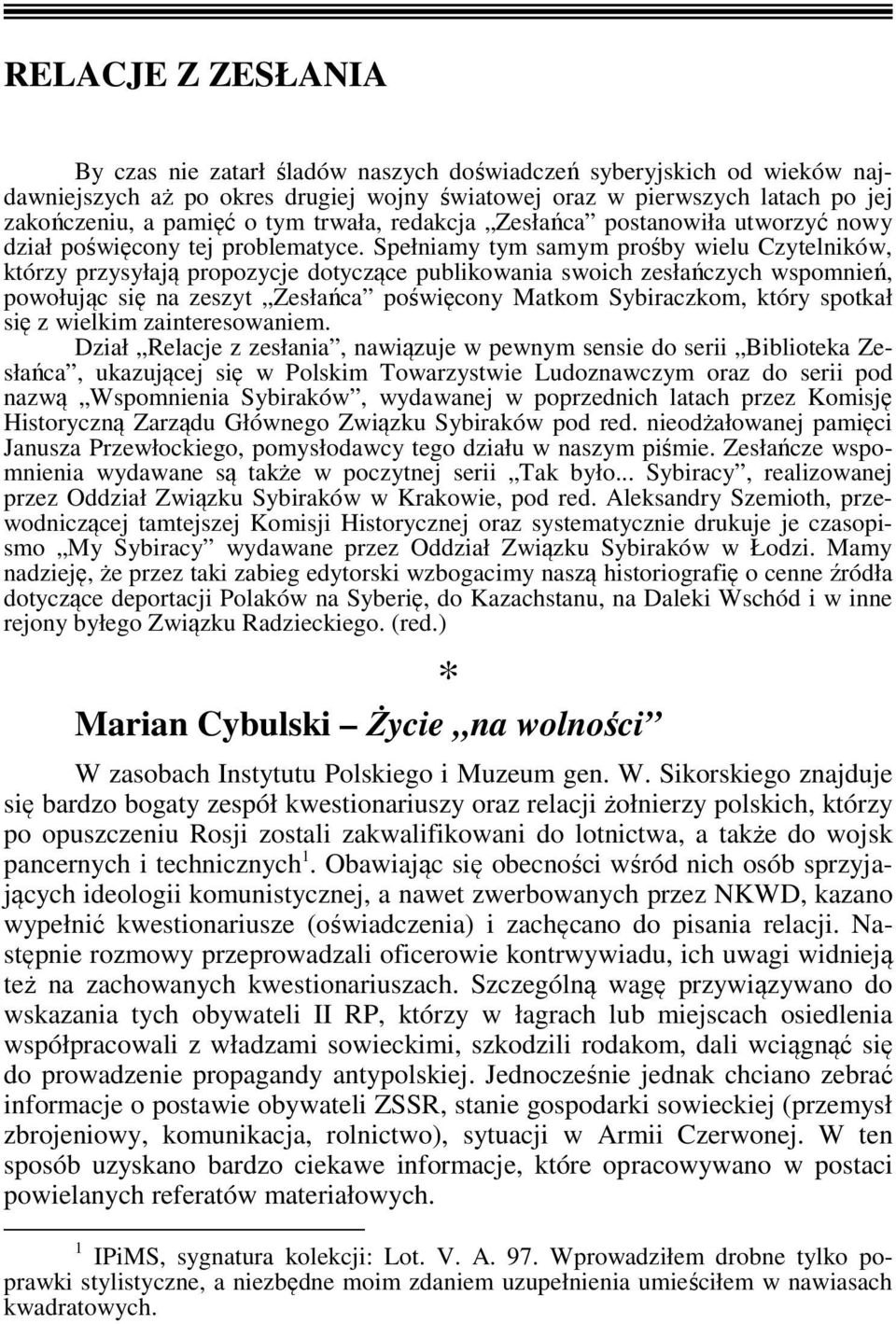 Spełniamy tym samym prośby wielu Czytelników, którzy przysyłają propozycje dotyczące publikowania swoich zesłańczych wspomnień, powołując się na zeszyt Zesłańca poświęcony Matkom Sybiraczkom, który