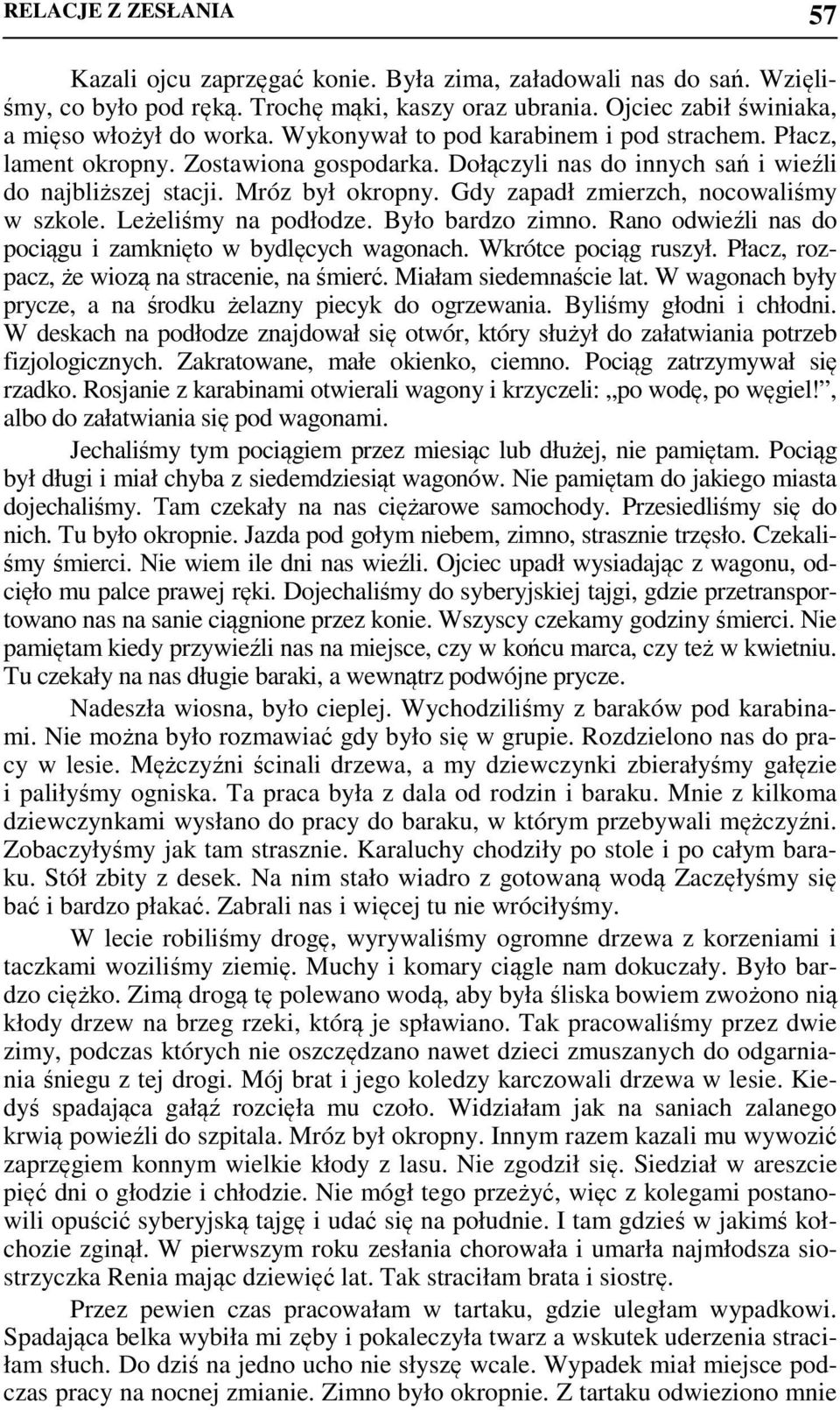 Gdy zapadł zmierzch, nocowaliśmy w szkole. Leżeliśmy na podłodze. Było bardzo zimno. Rano odwieźli nas do pociągu i zamknięto w bydlęcych wagonach. Wkrótce pociąg ruszył.