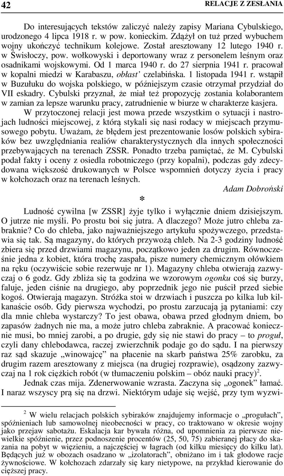 pracował w kopalni miedzi w Karabaszu, obłast czelabińska. 1 listopada 1941 r. wstąpił w Buzułuku do wojska polskiego, w późniejszym czasie otrzymał przydział do VII eskadry.