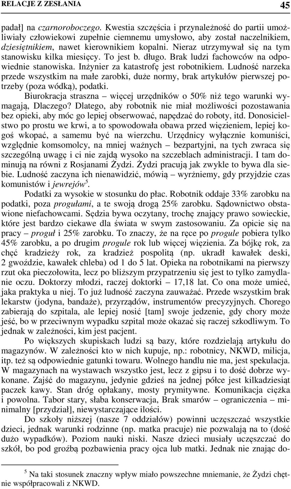 Nieraz utrzymywał się na tym stanowisku kilka miesięcy. To jest b. długo. Brak ludzi fachowców na odpowiednie stanowiska. Inżynier za katastrofę jest robotnikiem.