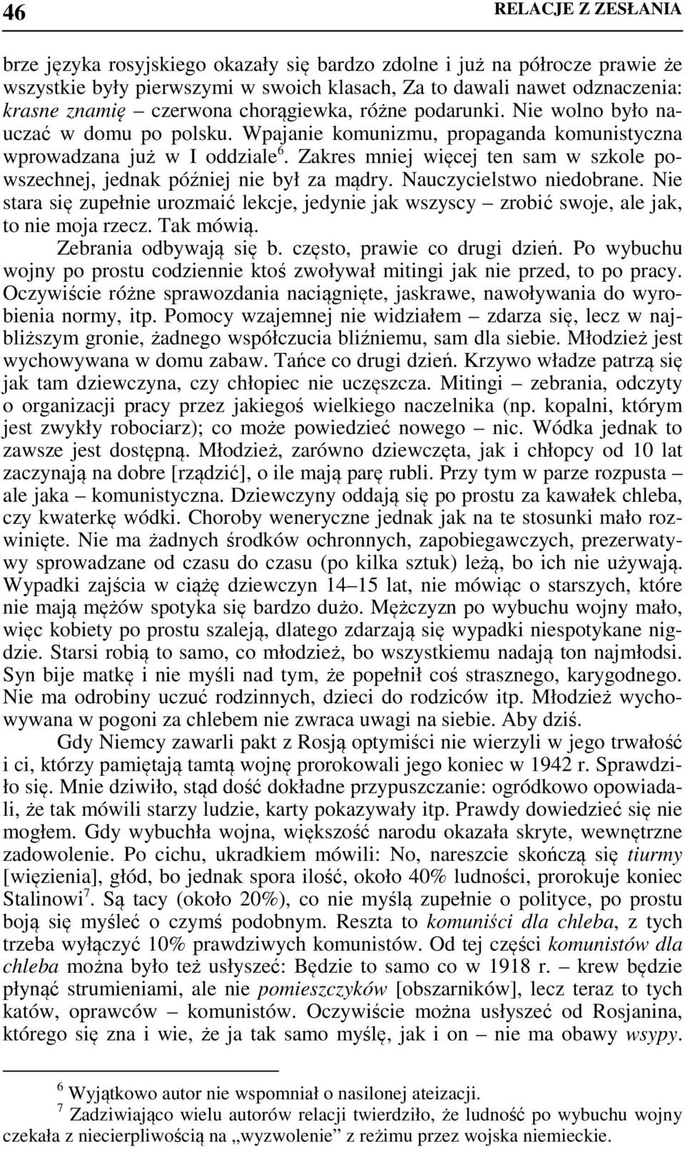 Zakres mniej więcej ten sam w szkole powszechnej, jednak później nie był za mądry. Nauczycielstwo niedobrane.