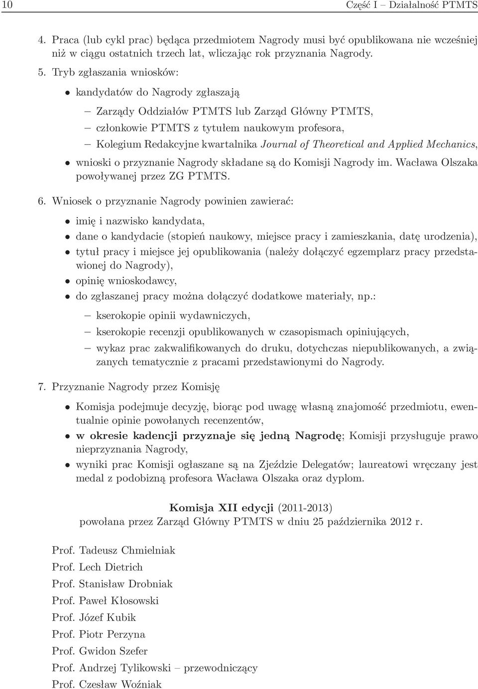 Theoretical and Applied Mechanics, wnioski o przyznanie Nagrody składane są do Komisji Nagrody im. Wacława Olszaka powoływanej przez ZG PTMTS. 6.