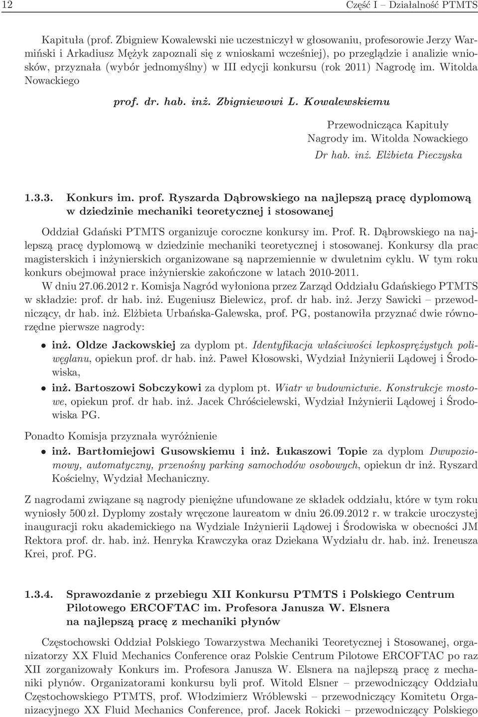 jednomyślny) w III edycji konkursu(rok 2011) Nagrodę im. Witolda Nowackiego prof. dr. hab. inż. Zbigniewowi L. Kowalewskiemu Przewodnicząca Kapituły Nagrody im. Witolda Nowackiego Dr hab. inż. Elżbieta Pieczyska 1.