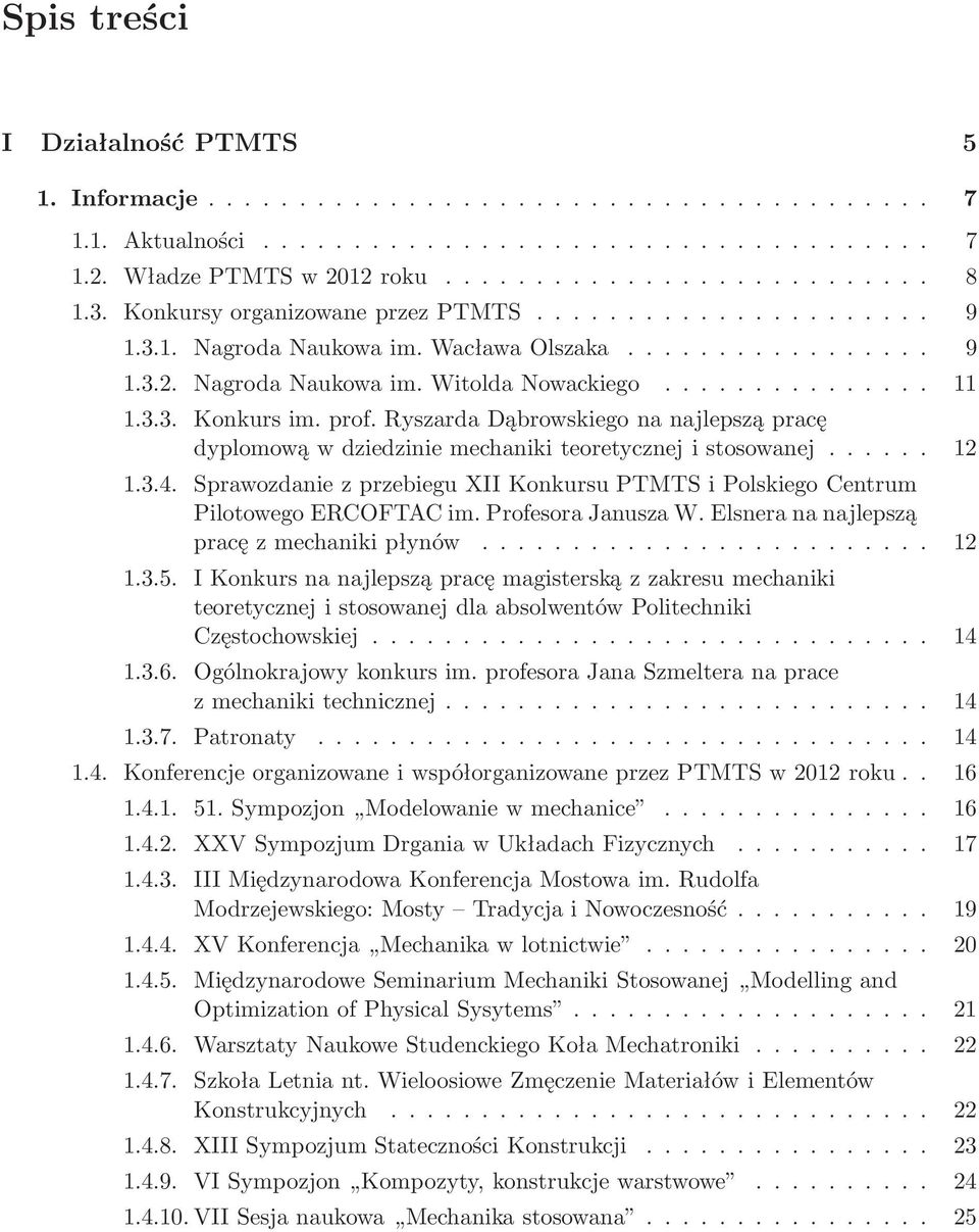 Sprawozdanie z przebiegu XII Konkursu PTMTS i Polskiego Centrum Pilotowego ERCOFTAC im. Profesora Janusza W. Elsnera na najlepszą pracęzmechanikipłynów... 12 1.3.5.