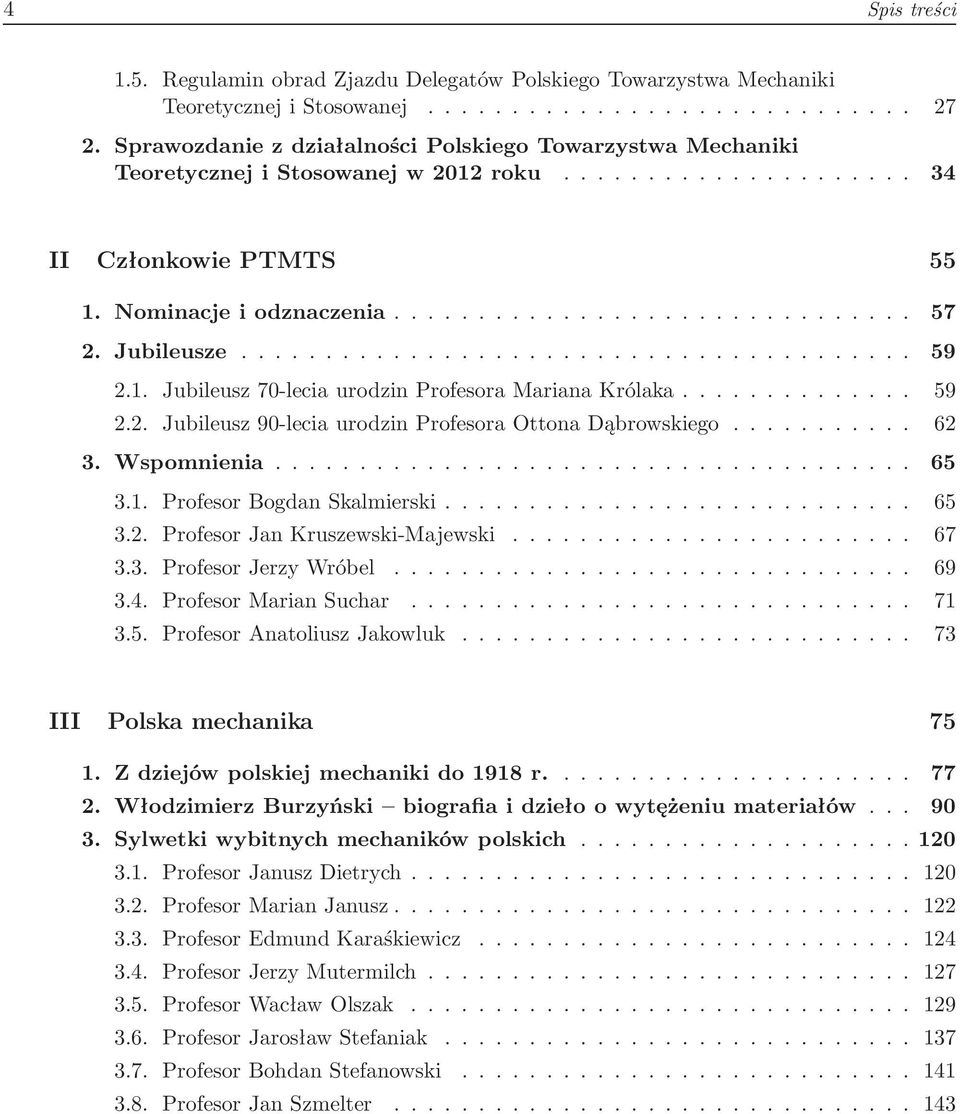 .. 59 2.2. Jubileusz90-leciaurodzinProfesoraOttonaDąbrowskiego... 62 3. Wspomnienia... 65 3.1. ProfesorBogdanSkalmierski... 65 3.2. ProfesorJanKruszewski-Majewski... 67 3.3. ProfesorJerzyWróbel... 69 3.