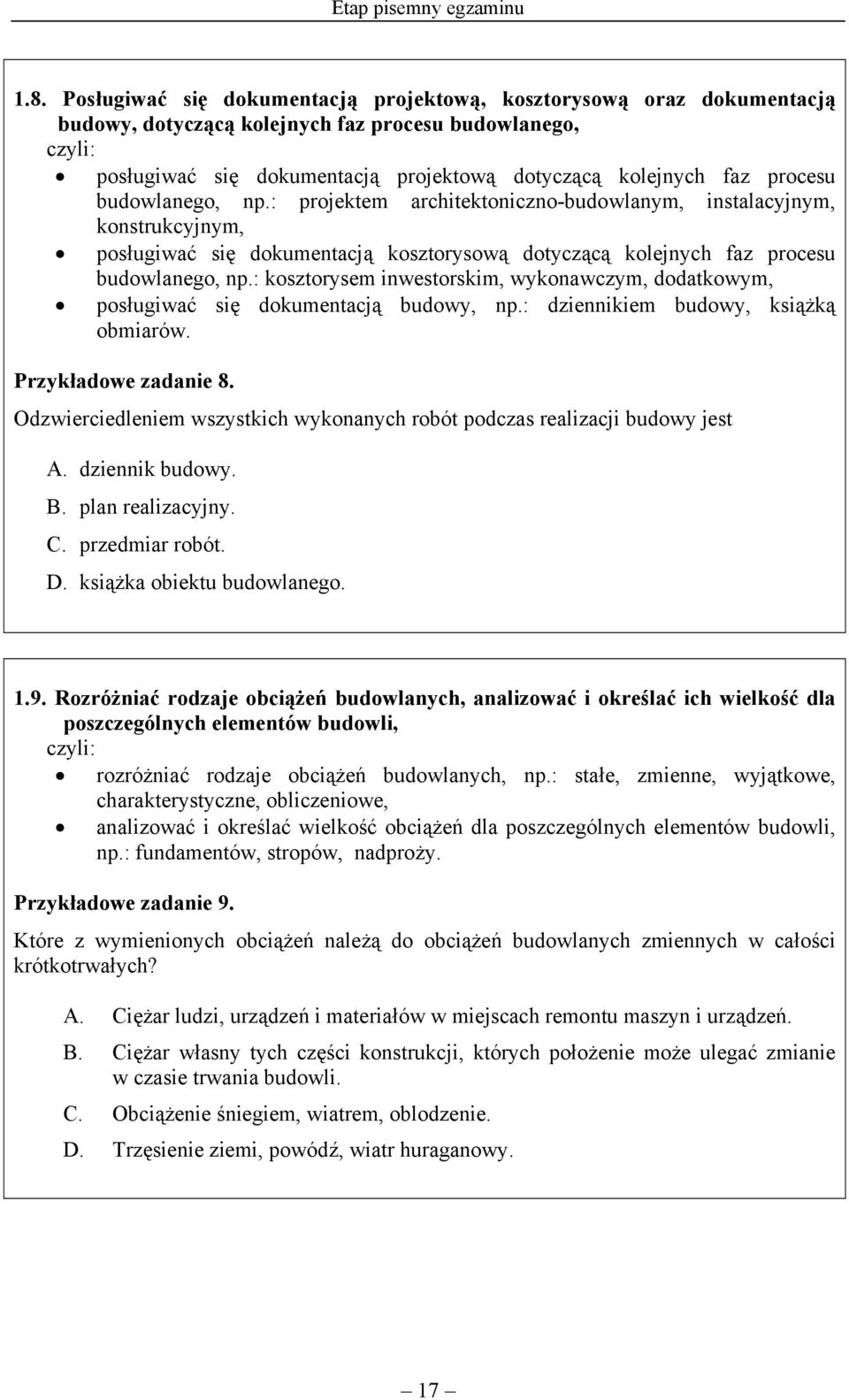 budowlanego, np.: projektem architektoniczno-budowlanym, instalacyjnym, konstrukcyjnym, posługiwać się dokumentacją kosztorysową dotyczącą kolejnych faz procesu budowlanego, np.